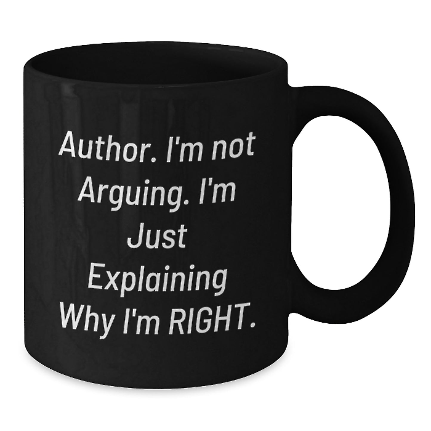 Funny Author Gifts, Black Coffee Mug for Graduation, I'm Not Arguing. I'm Just Explaining Why I'm Right. Mugs from Friends to Author - Additional