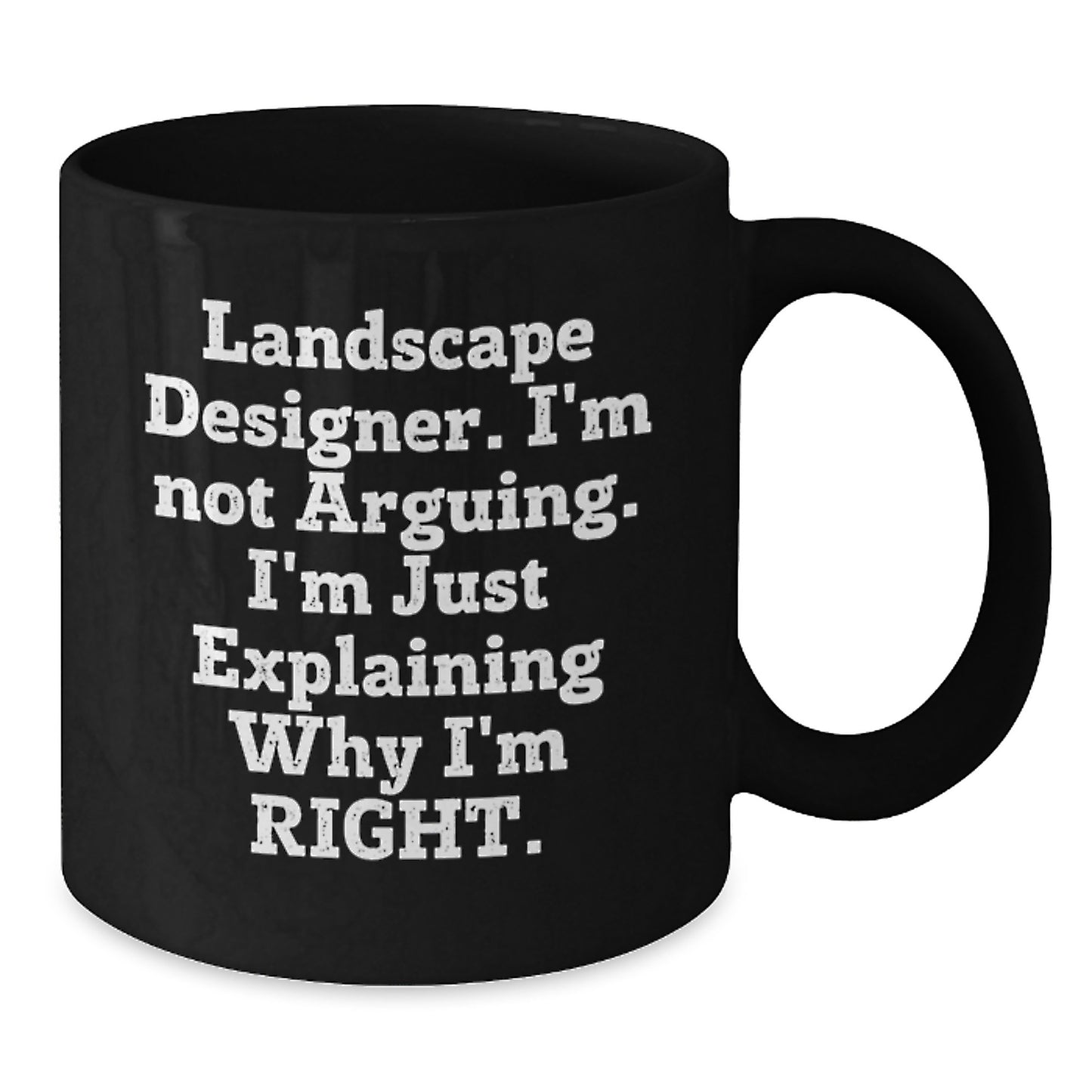 Funny Landscape Designer Gifts for Mom - 'I'm Not Arguing, I'm Just Explaining Why I'm Right' Black Coffee Mugs - Gifts from Family to Landscape Designer - Unique Mother's Day Unique Gifts - Additional