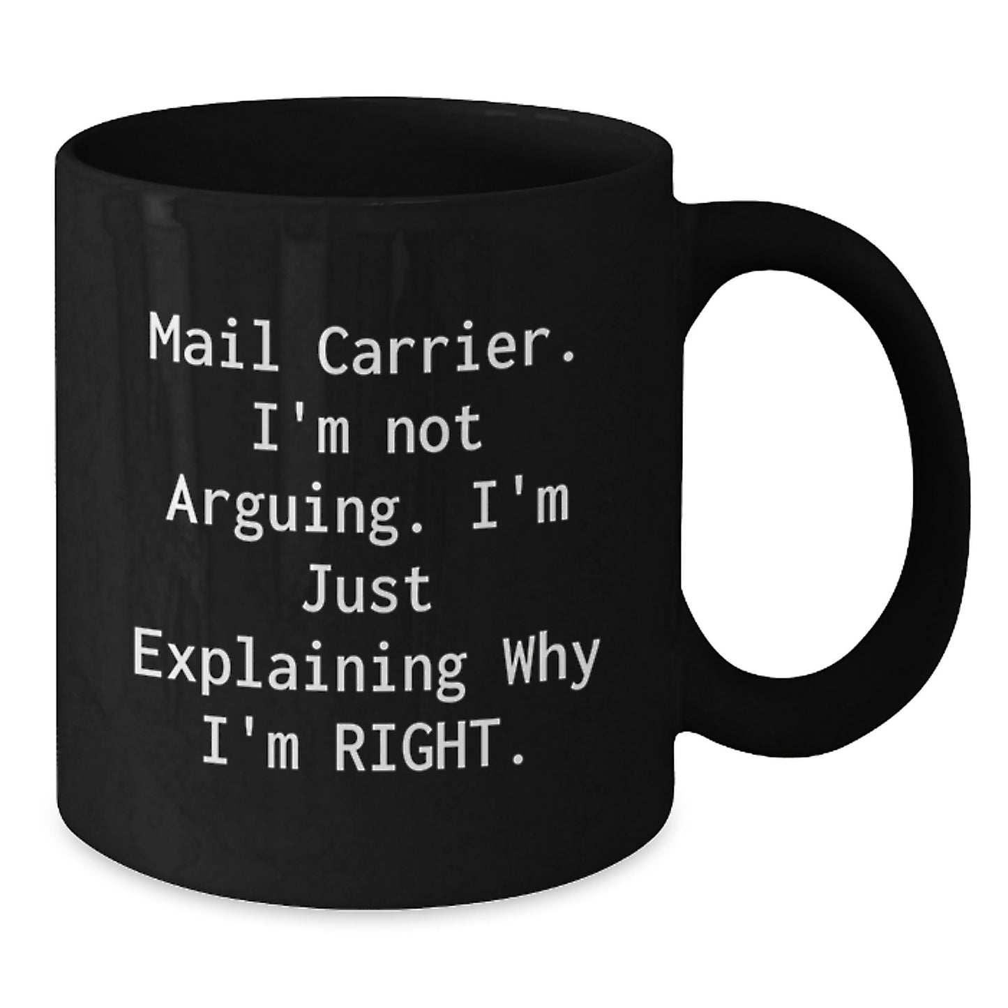 Funny Mail Carrier Gifts from Family, Unique Black Coffee Mug for Mail Carrier on Mother's Day - Explaining Why I'm Right! - Additional