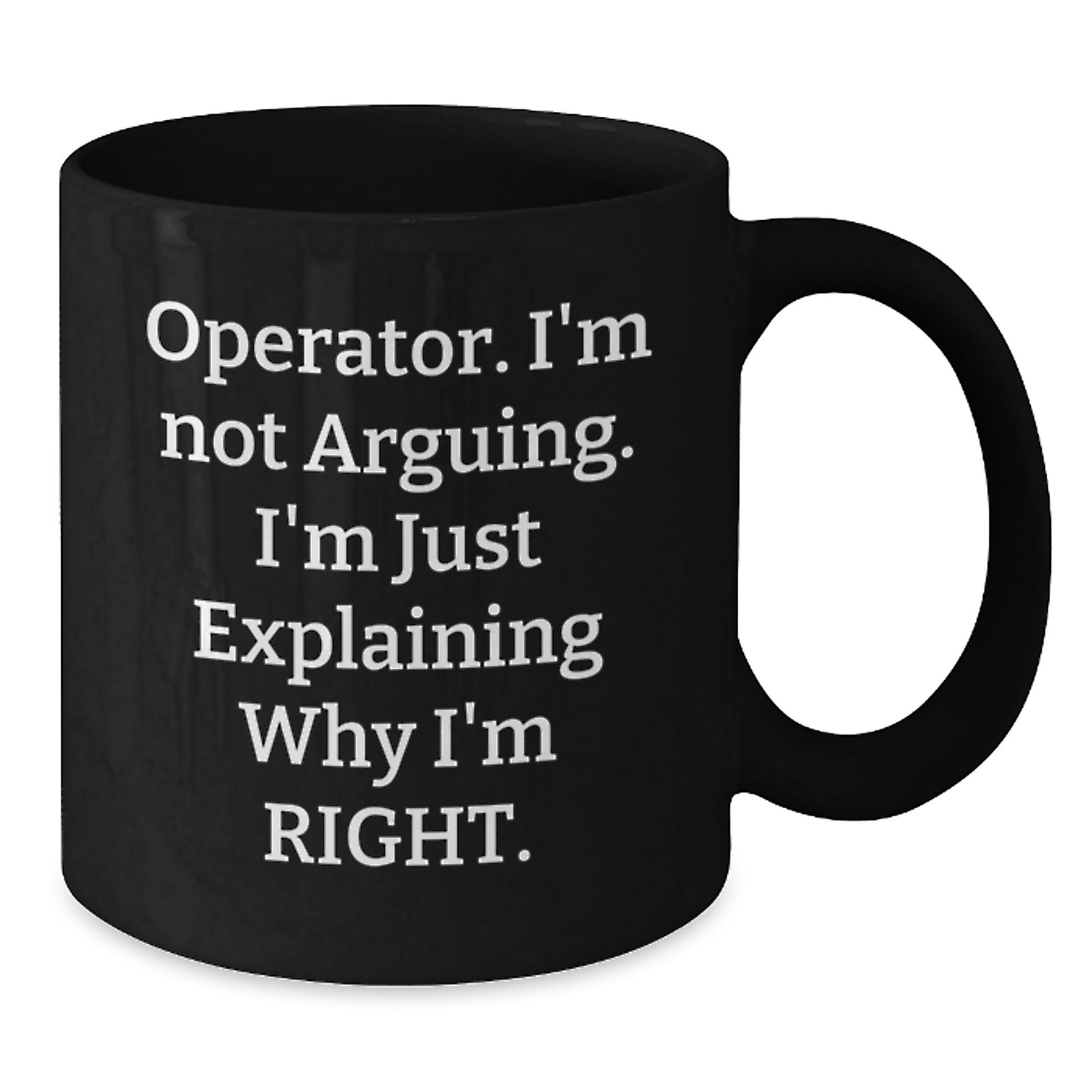 Funny Operator Gifts from Friends, Operator Black Coffee Mug, Explaining Right Quote, Unique Graduation Gifts for Operator - Additional