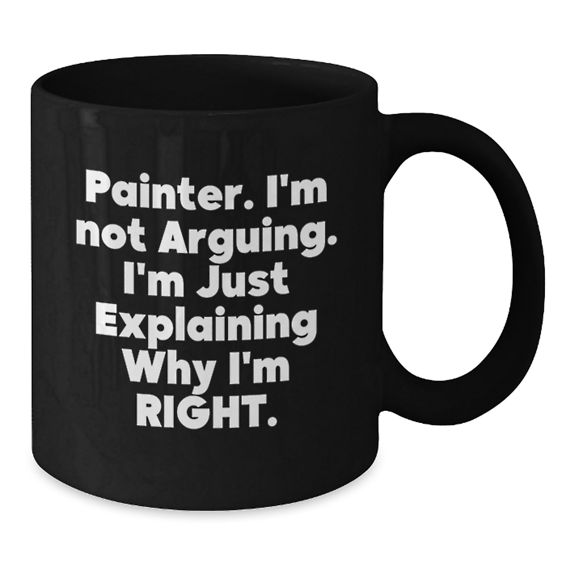 Painter Gifts for Him - Funny 'I'm Not Arguing I'm Just Explaining Why I'm Right' Black Coffee Mug for Graduate Painter Friend - Additional