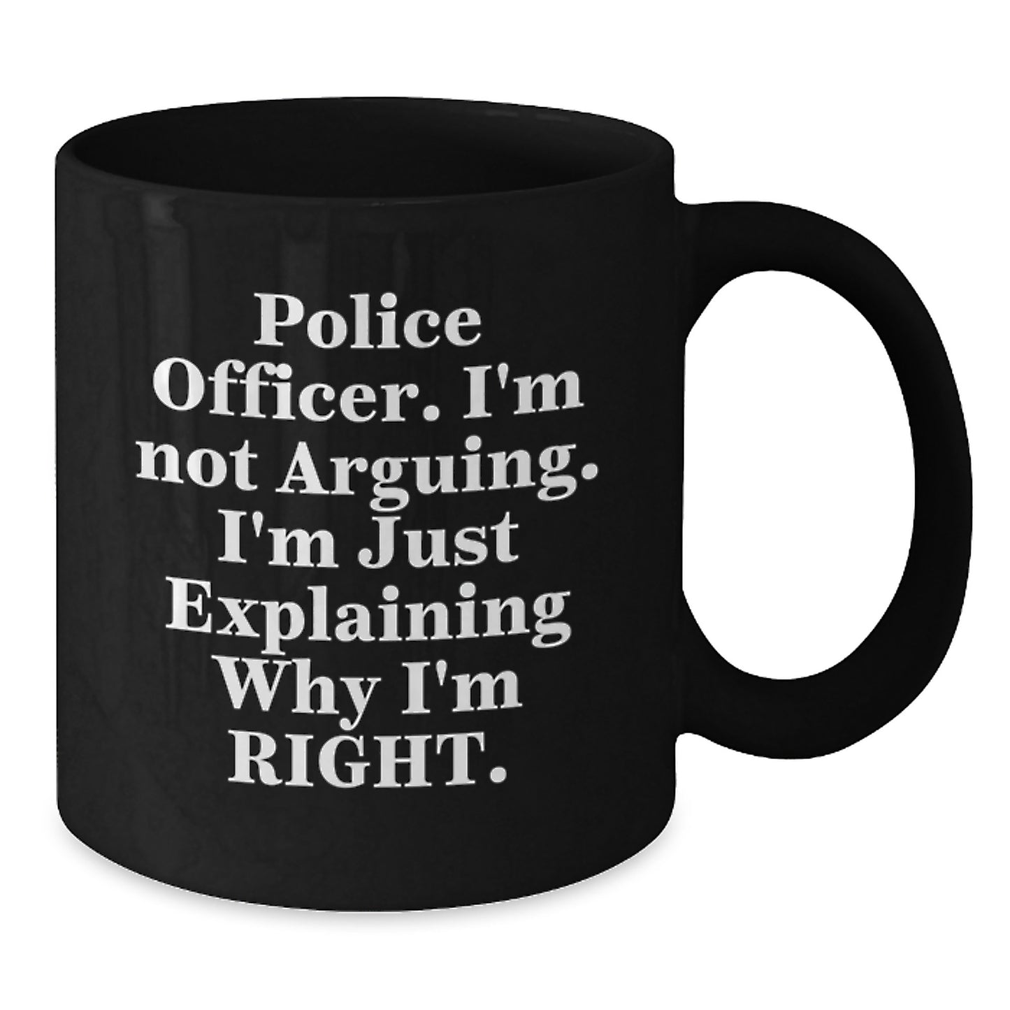 Police Officer Gifts for Men Unique Funny Black Coffee Mug Explaining Why I'm Right Graduation - Additional