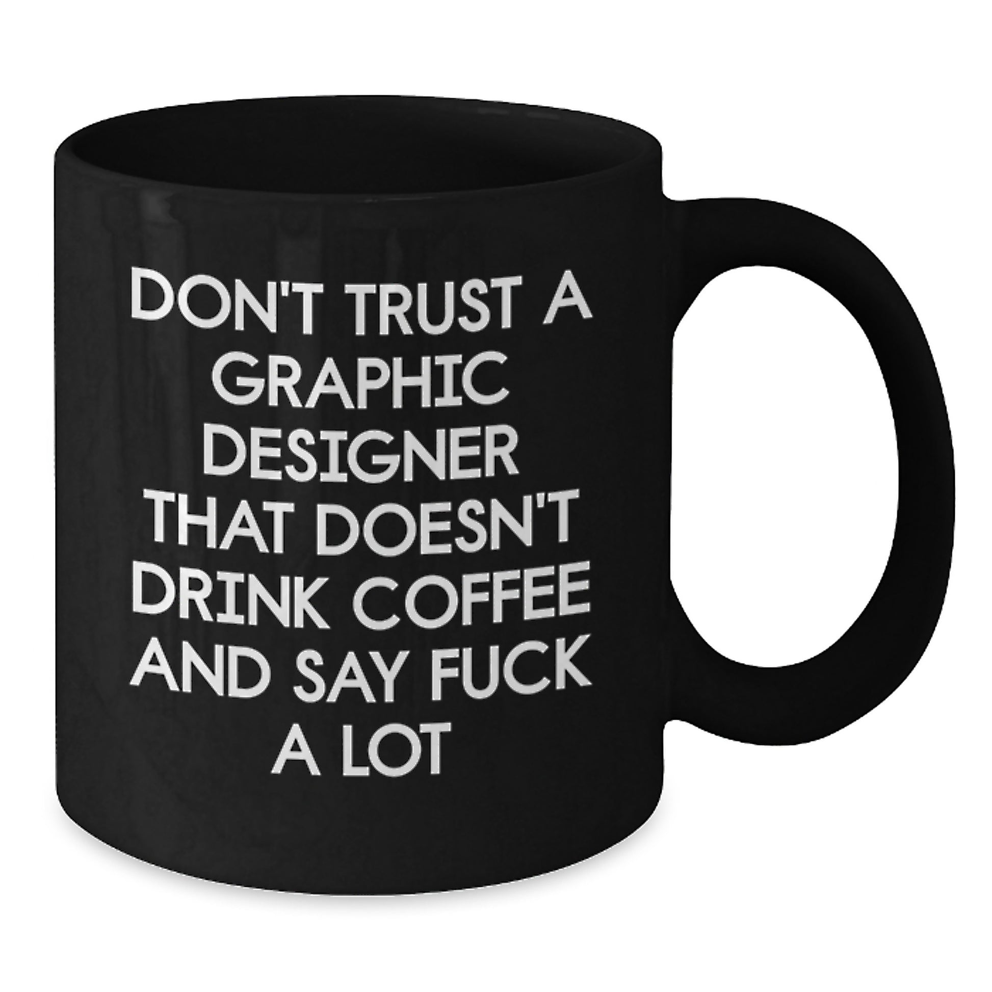 Funny Graphic Designer Gifts, Unique Birthday Unique Gifts for Graphic Designer Men, Black Coffee Mug with Don't Trust A Graphic Designer That Doesn't Drink Coffee - Additional