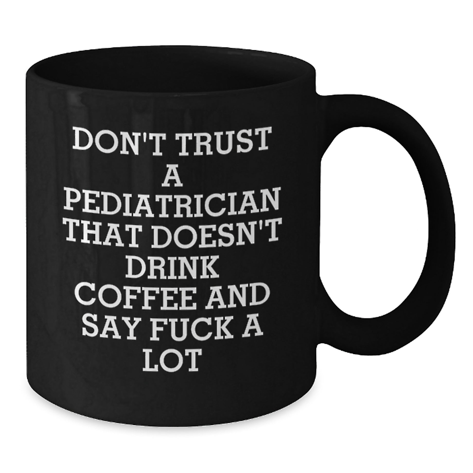 Funny Coffee Lovers Gifts for Pediatricians from Friends and Family - 'Don't Trust A Pediatrician That Doesn't Drink Coffee...' - Additional