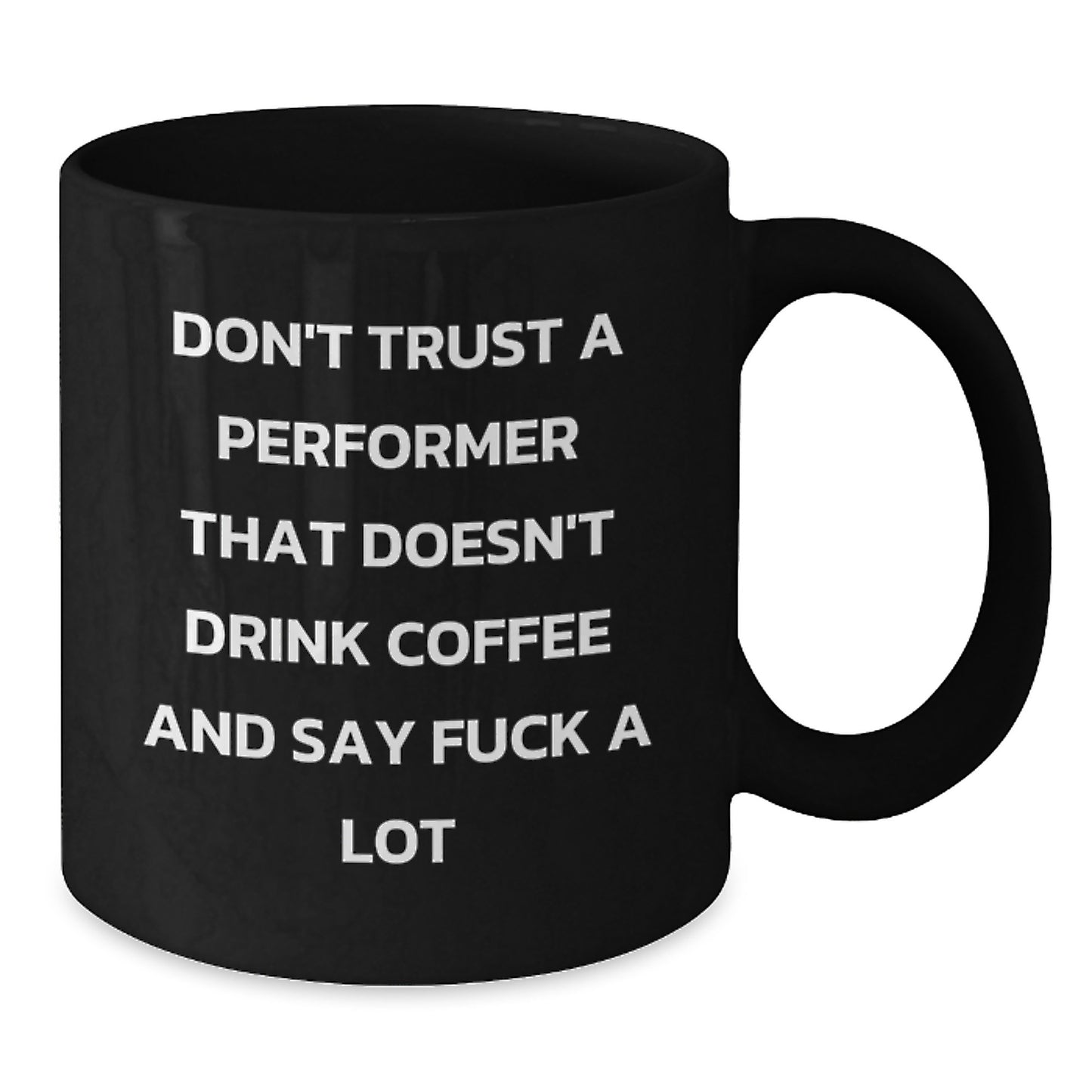 Funny Performer Gifts from Friends, Black Coffee Mug, Don't Trust A Performer That Doesn't Drink Coffee And Say F--k A Lot, For Graduation Unique Gifts - Additional