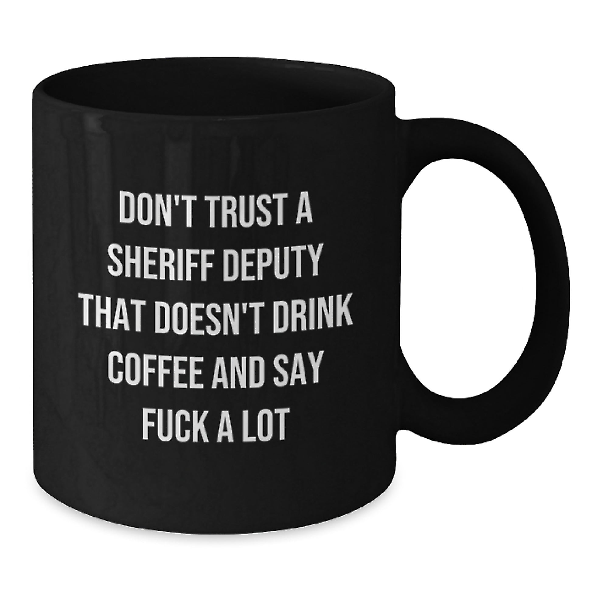 Funny Sheriff Deputy Gifts for Mom, Black Coffee Mug from Daughter, Don't Trust A Sheriff Deputy That Doesn't Drink Coffee And Say F--k A Lot - Additional