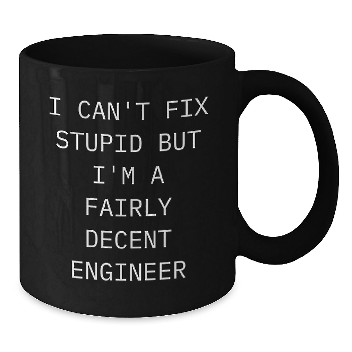 Funny Engineer Gifts, Birthday Unique Mugs for Engineer Friends, 'I Can't Fix Stupid But I'm A Fairly Decent Engineer' Black Coffee Mug - Additional