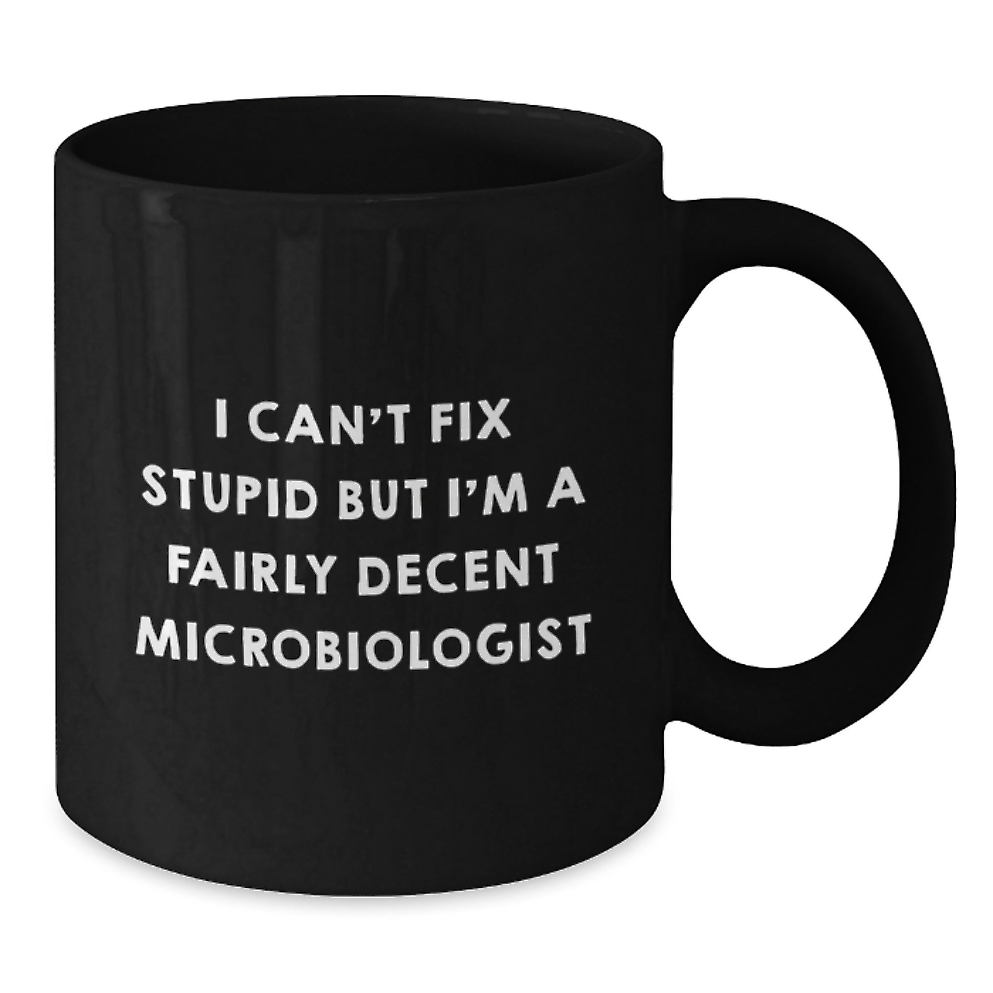 Funny Microbiologist Gifts from Friends - 'I Can't Fix Stupid But I'm A Fairly Decent Microbiologist' Black Coffee Mug, Graduation Unique Gifts for Microbiologist Men - Additional