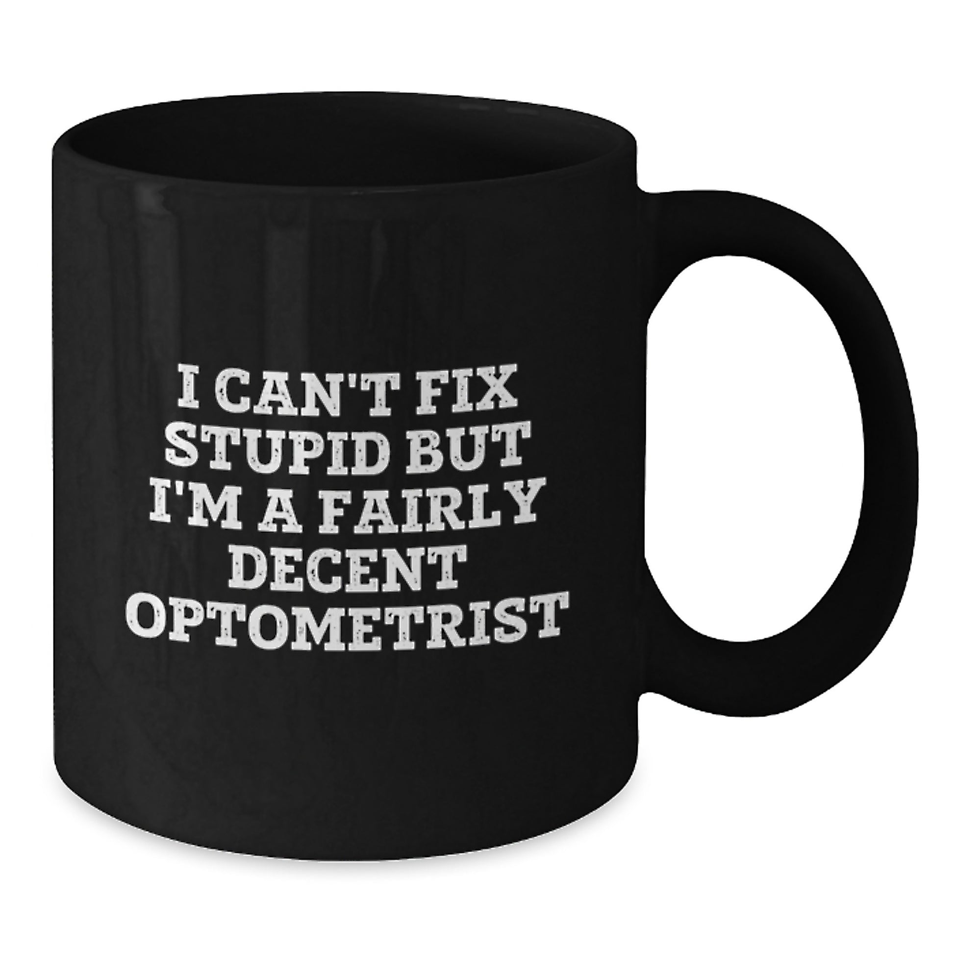 Funny Optometrist Gifts from Friends, Unique Black Coffee Mug for Optometrist Graduation, I Can't Fix Stupid But I'm A Fairly Decent Optometrist Quote - Additional