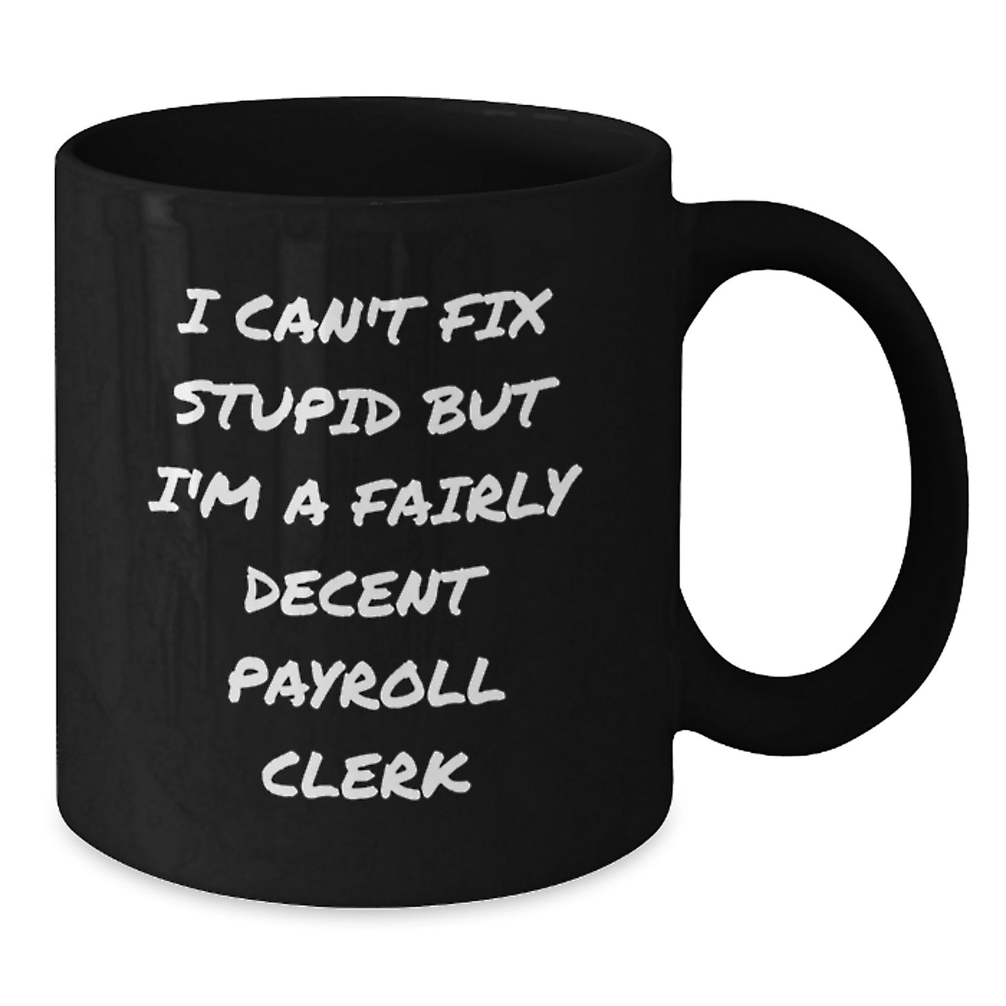 Funny Payroll Clerk Gifts from Friends for Graduation Unique Gifts - I Can't Fix Stupid Black Coffee Mug - Additional
