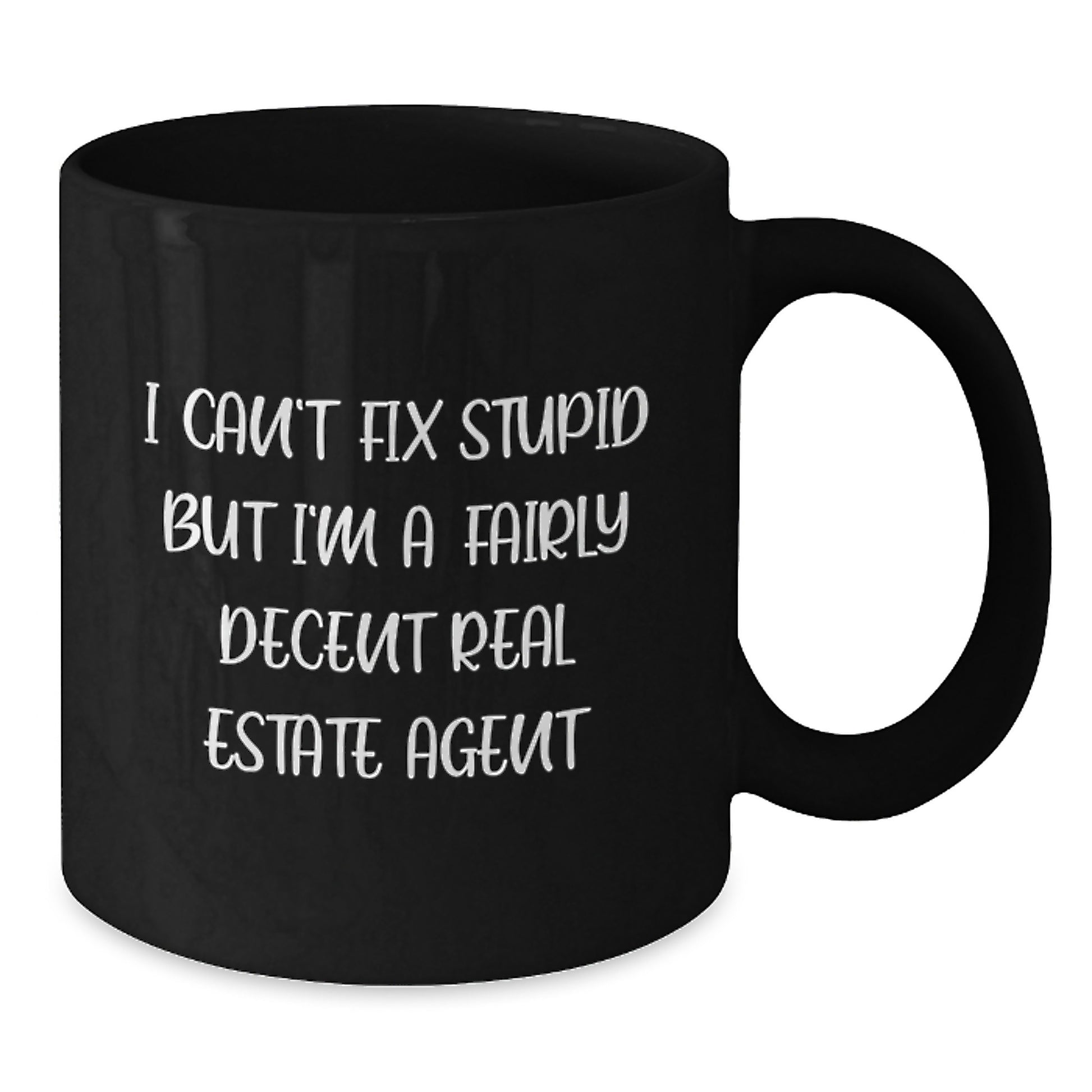 Gifts from Friends for Real Estate Agent Funny Black Coffee Mugs - 'I Can't Fix Stupid But I'm A Fairly Decent Real Estate Agent' Graduation Unique Gifts for Men - Additional