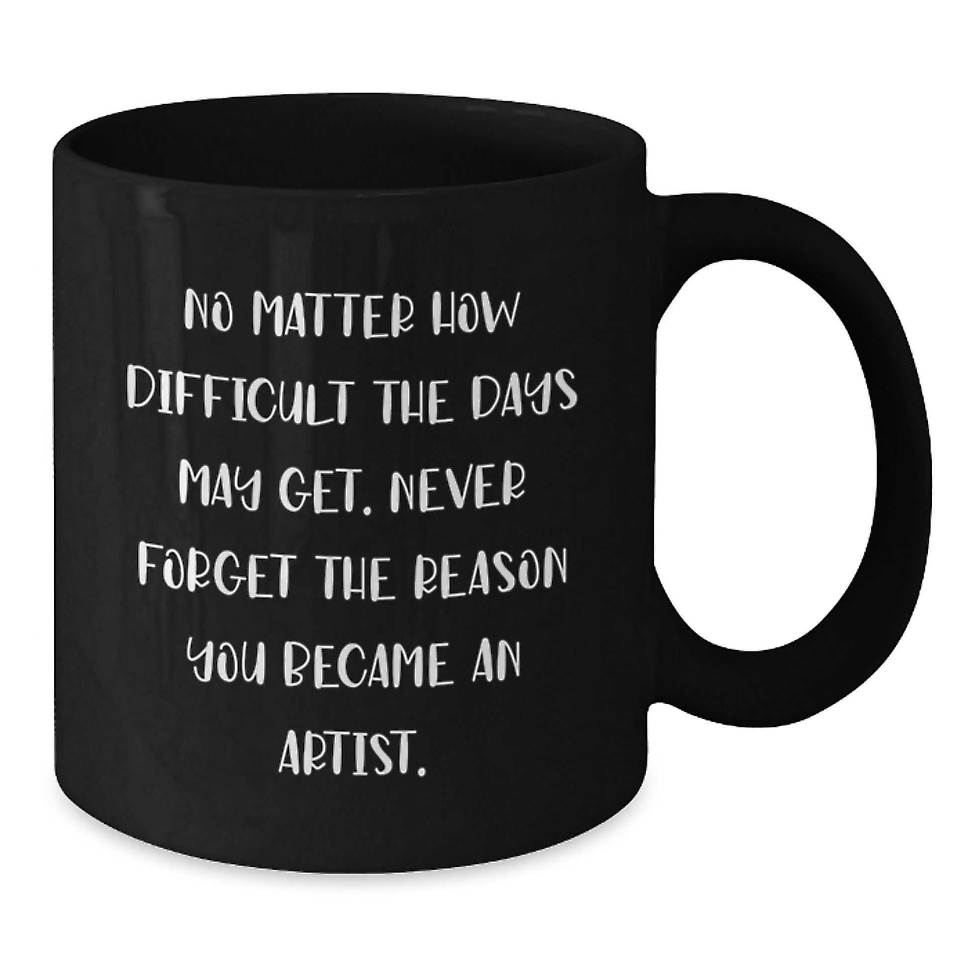 Inspirational Gifts from Friends for Artist Graduation Black Coffee Mug, 'No Matter How Difficult The Days May Get' - Additional
