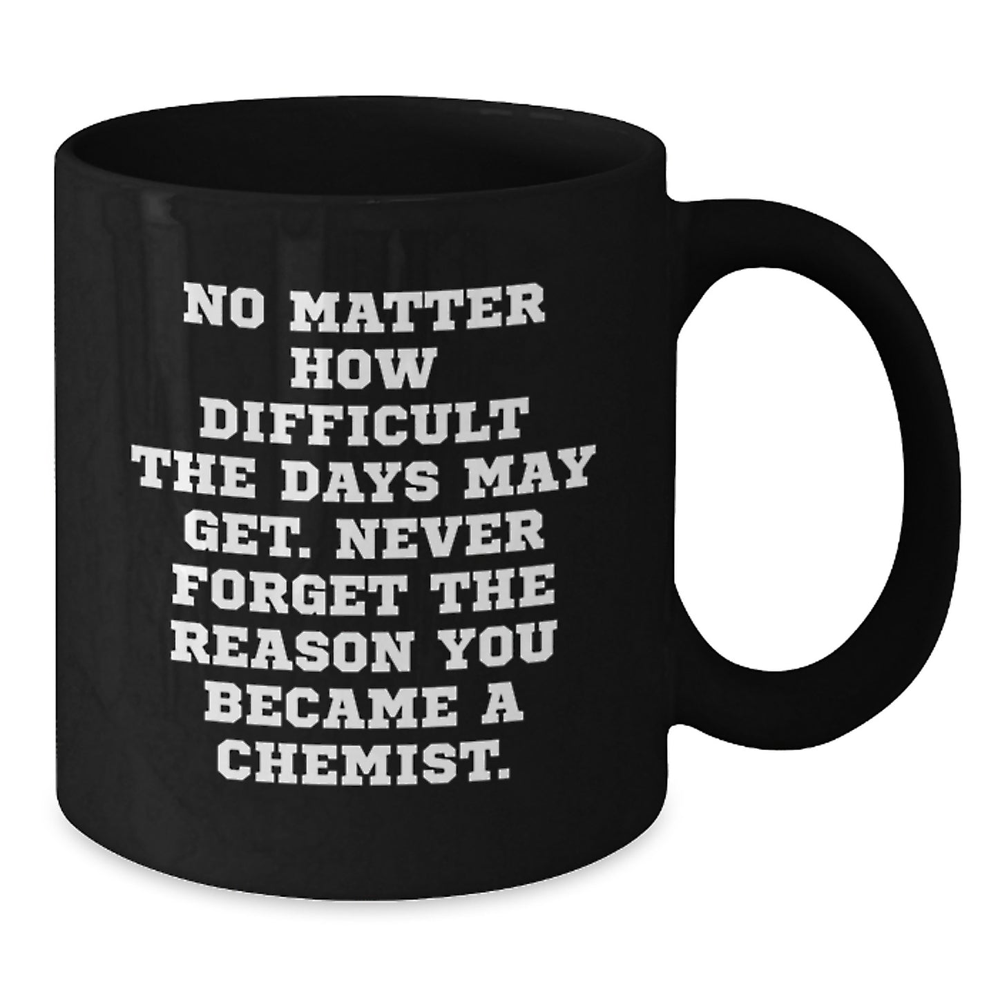 Funny Chemist Gifts from Friends - Inspirational Black Coffee Mug for Chemist Graduation Unique Gifts - Additional