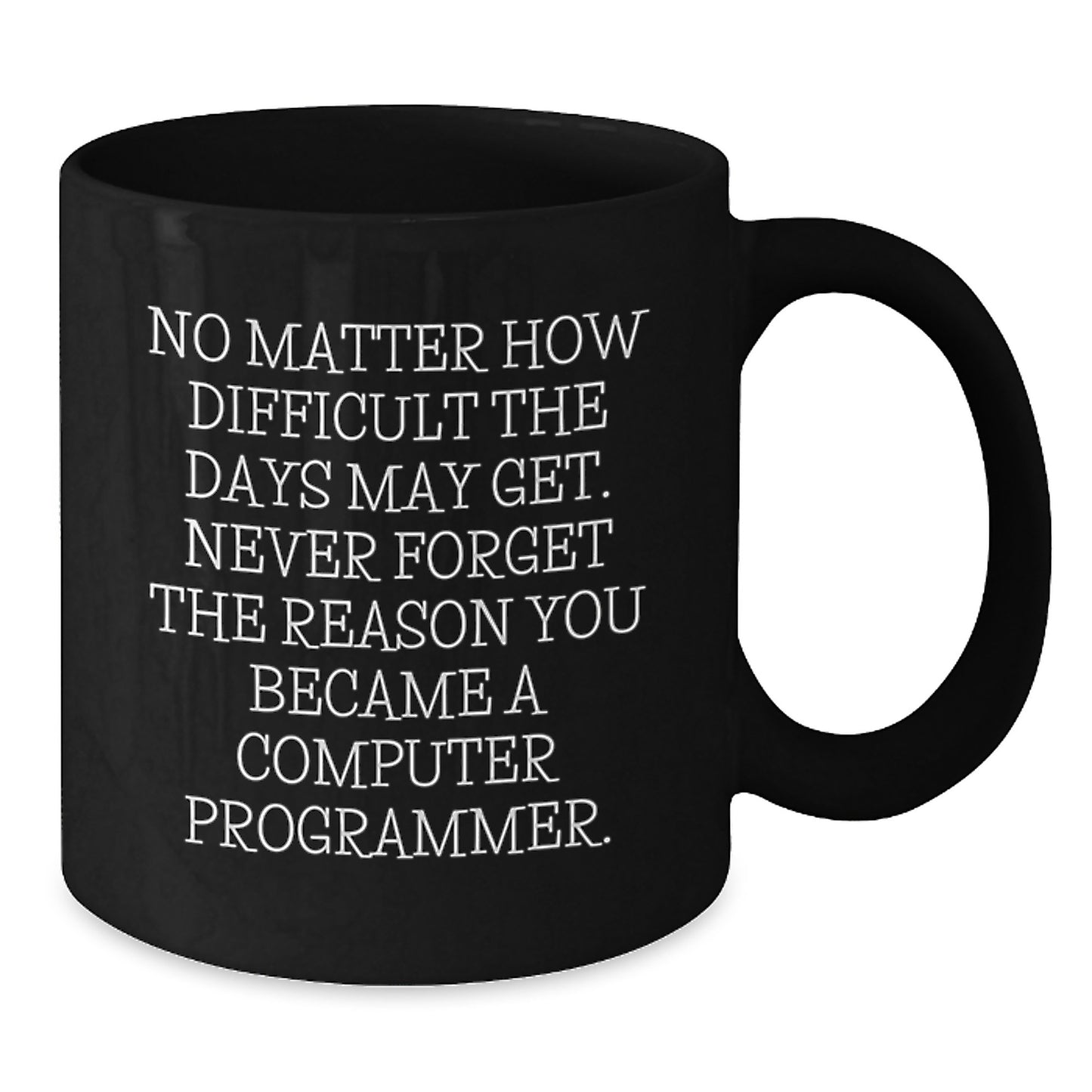 Funny Inspirational Computer Programmer Gifts from Friends for Men - Never Forget You Became a Computer Programmer Black Coffee Mug, Graduation Unique Gifts - Additional