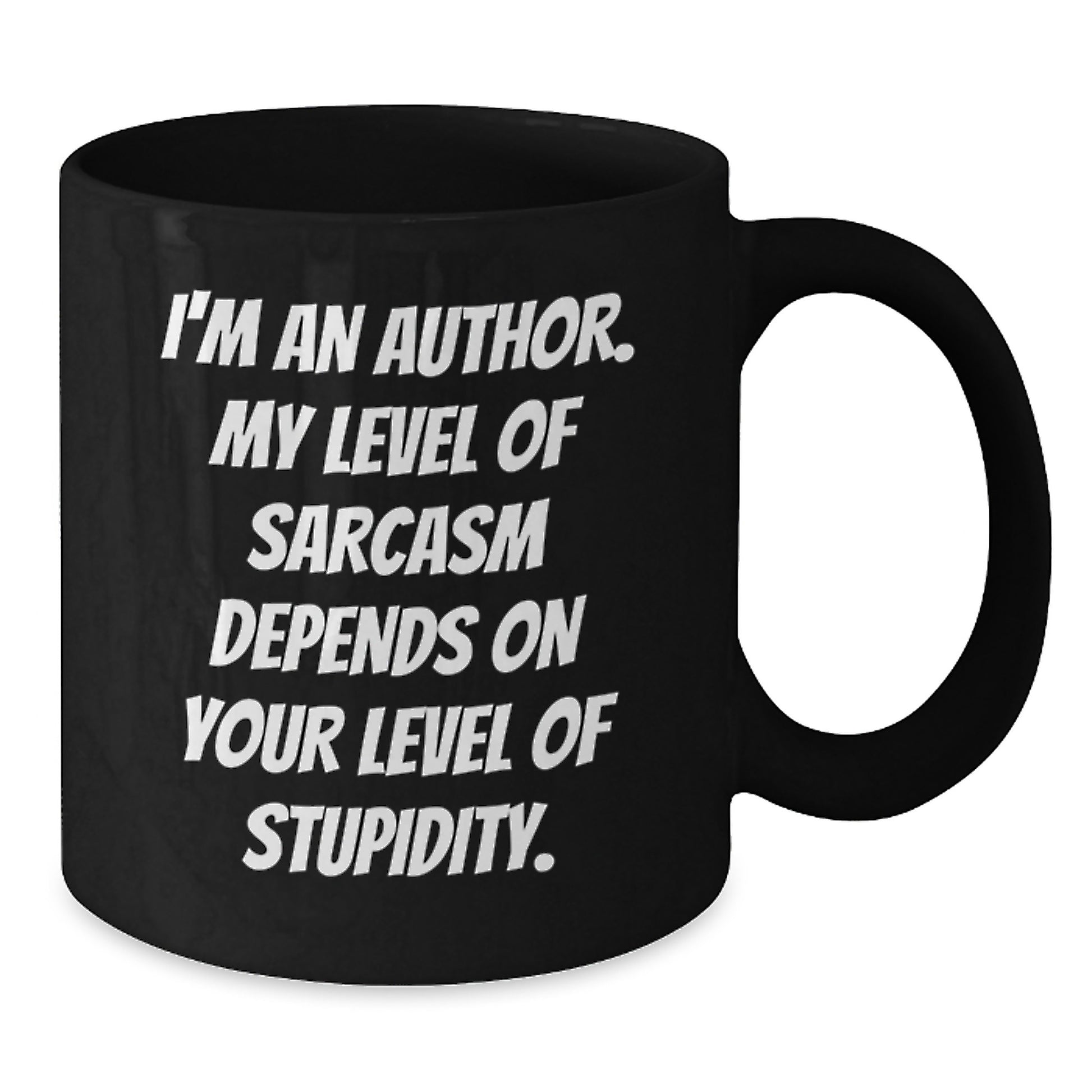 Funny Author Gifts for Graduation, Unique Black Coffee Mug from Friends, 'I'm An Author. My Level Of Sarcasm Depends On Your Level Of Stupidity.' Quote - Additional