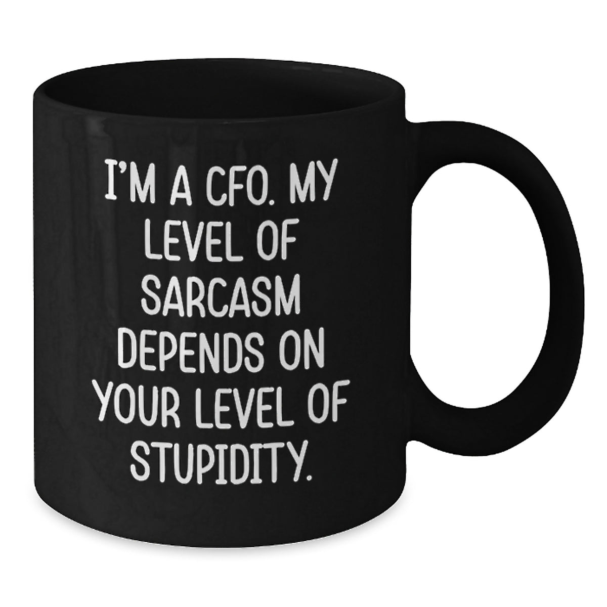 Funny CFO Birthday Unique Gifts from Family and Friends for Men and Women, Black Coffee Mug, 'I'm A Cfo. My Level Of Sarcasm Depends On Your Level Of Stupidity.' Quote - Additional