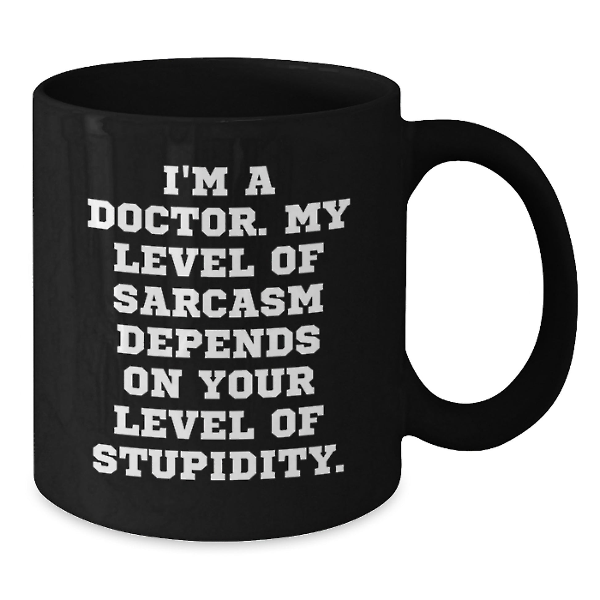Funny Doctor Gifts from Friends for Male Doctors Graduation Unique Black Coffee Mugs with 'I'm A Doctor My Level Of Sarcasm Depends On Your Level Of Stupidity. - Additional