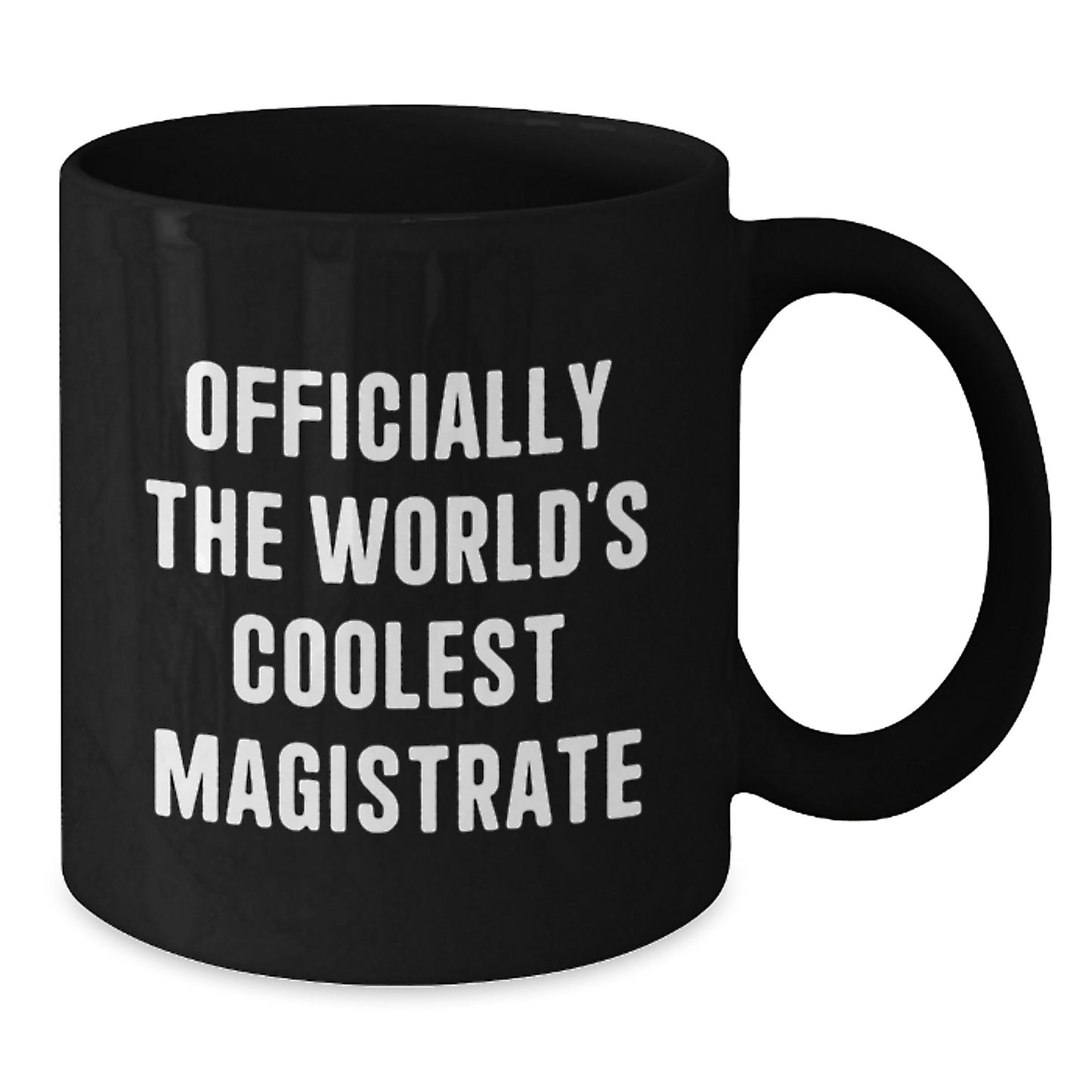 Funny Magistrate Quotes Gifts from Friends for Graduation Unique Black Coffee Mug - Officially The World's Coolest Magistrate - 11oz/15oz Ceramic Mug - Additional