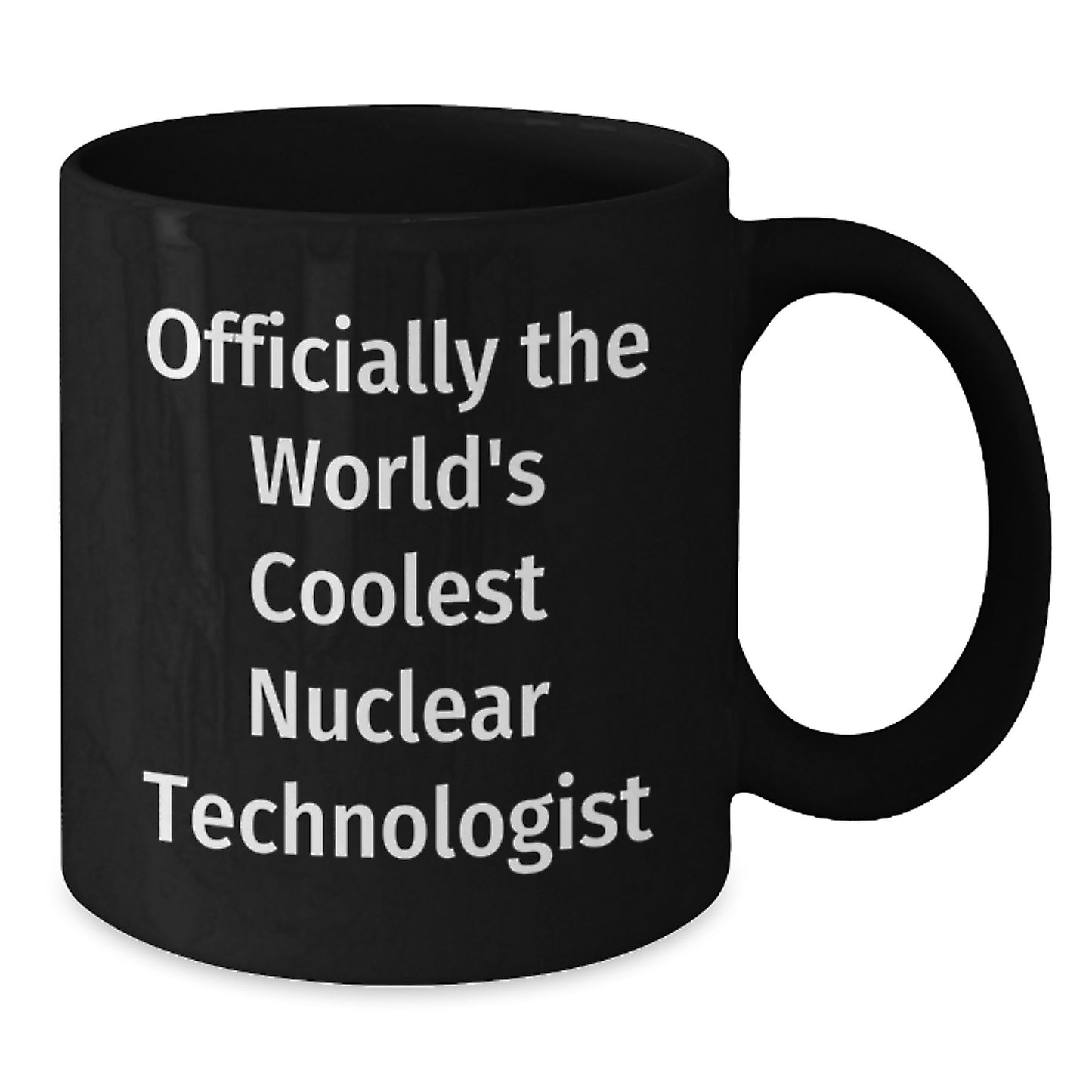 Nuclear Technologist Funny Quote Gifts from Friends for Valentine's Unique Black Coffee Mugs, Officially The World's Coolest Nuclear Technologist Mug, Nuclear Scientist Gift - Additional