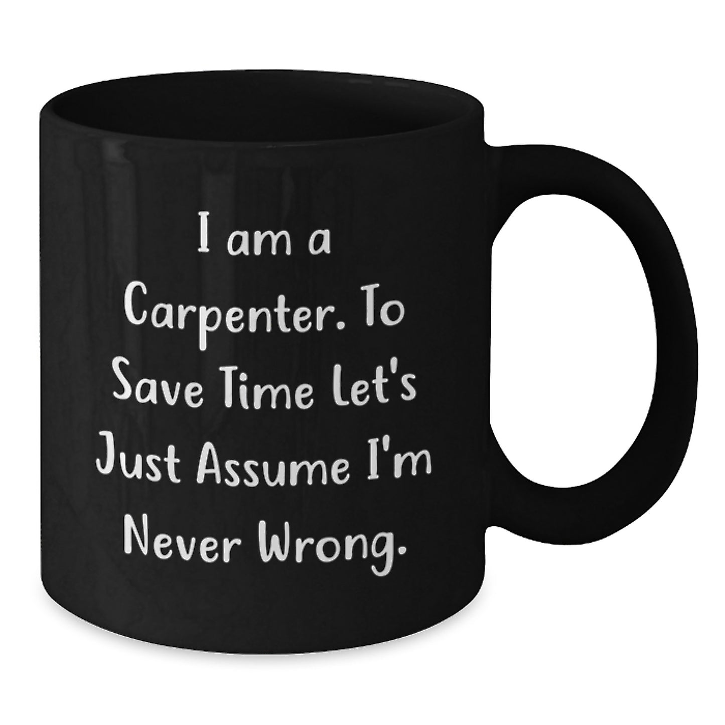 Funny Carpenter Gifts for Men - Black Coffee Mug, I 'm Never Wrong - Christmas Unique Presents from Friends - Additional