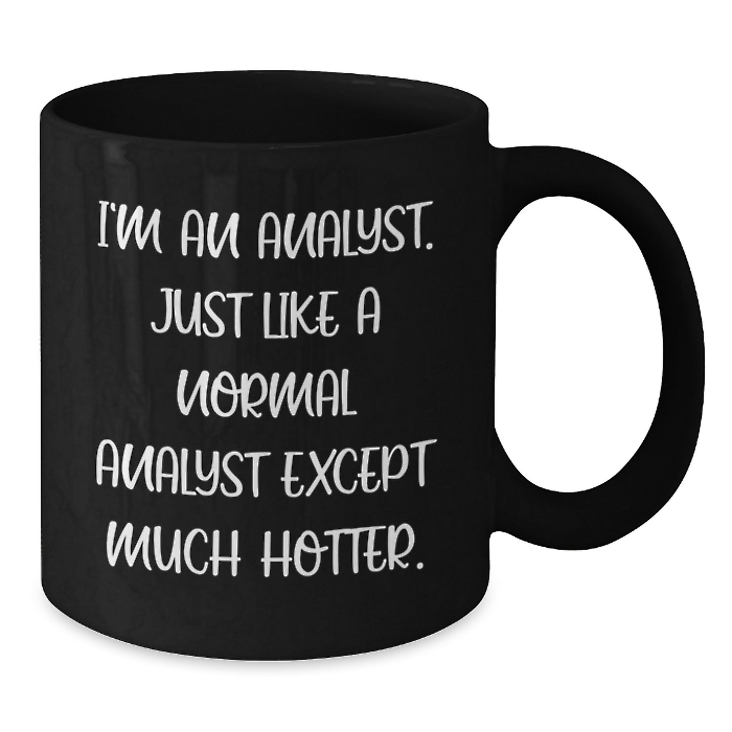 Funny Analyst Coffee Mug Gifts from Friends to Men on Father's Day Unique - 'I'm An Analyst, Just Like A Normal Analyst Except Much Hotter' Black Coffee Mug - Additional