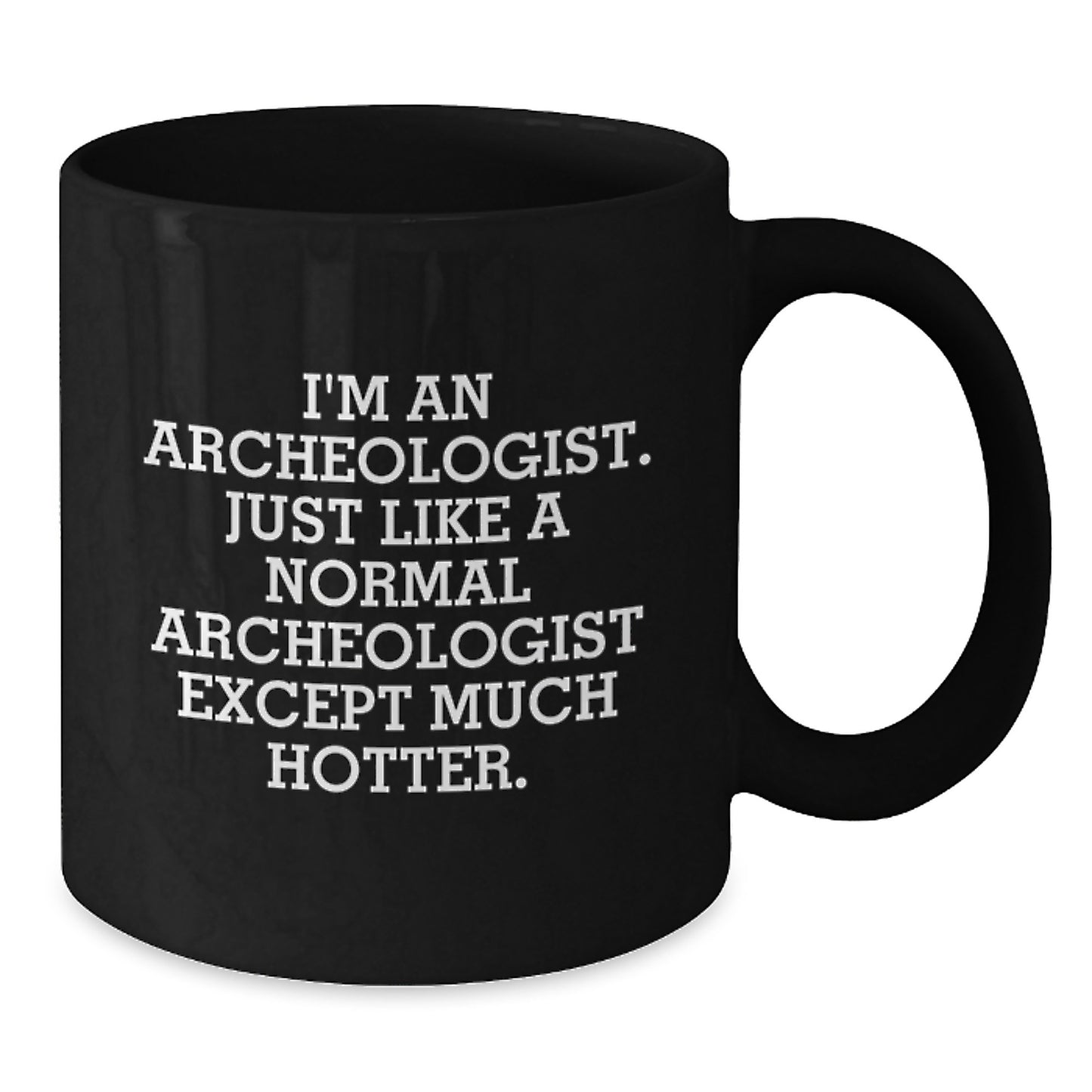 Funny Archeologist Gifts for Men - Unique Black Coffee Mugs from Friends and Family - I'm An Archeologist Except Much Hotter - Additional