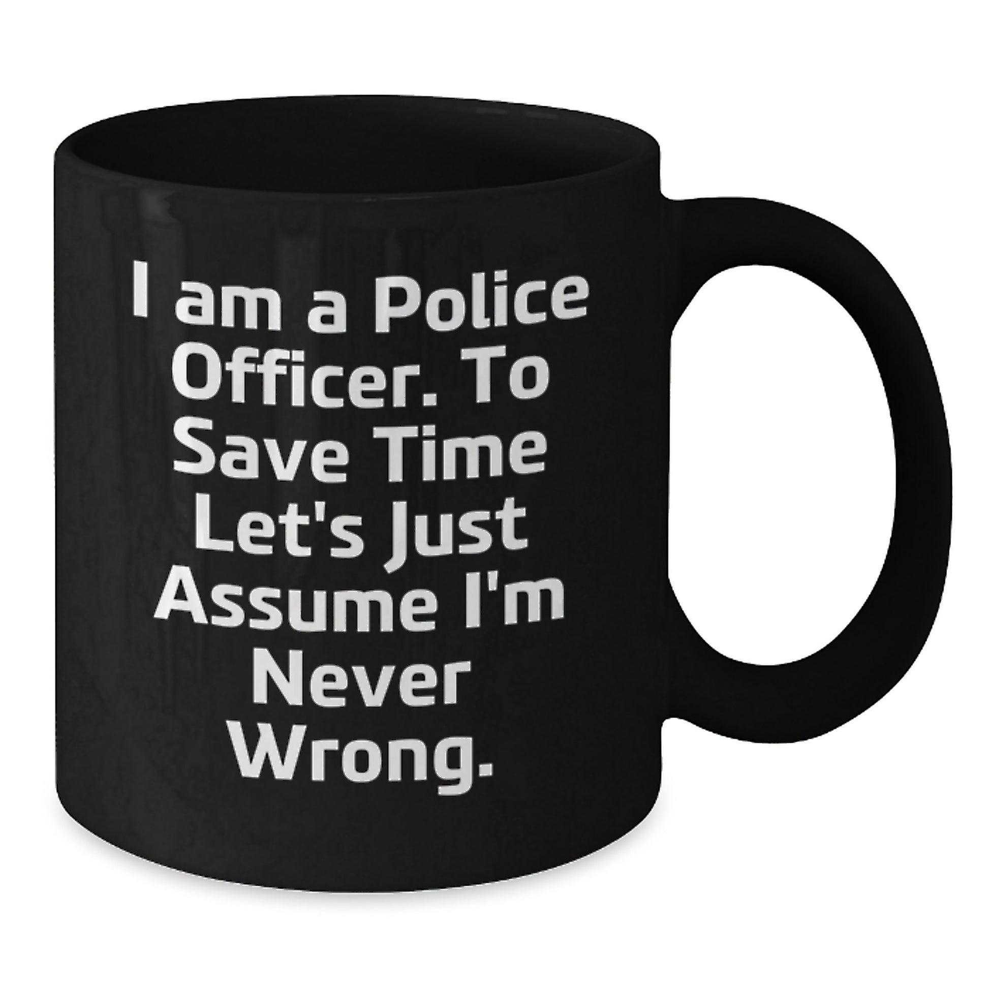 Funny Police Officer Gifts for Men, Birthday Unique Gifts from Friends, I 'm Never Wrong Black Coffee Mug - Additional