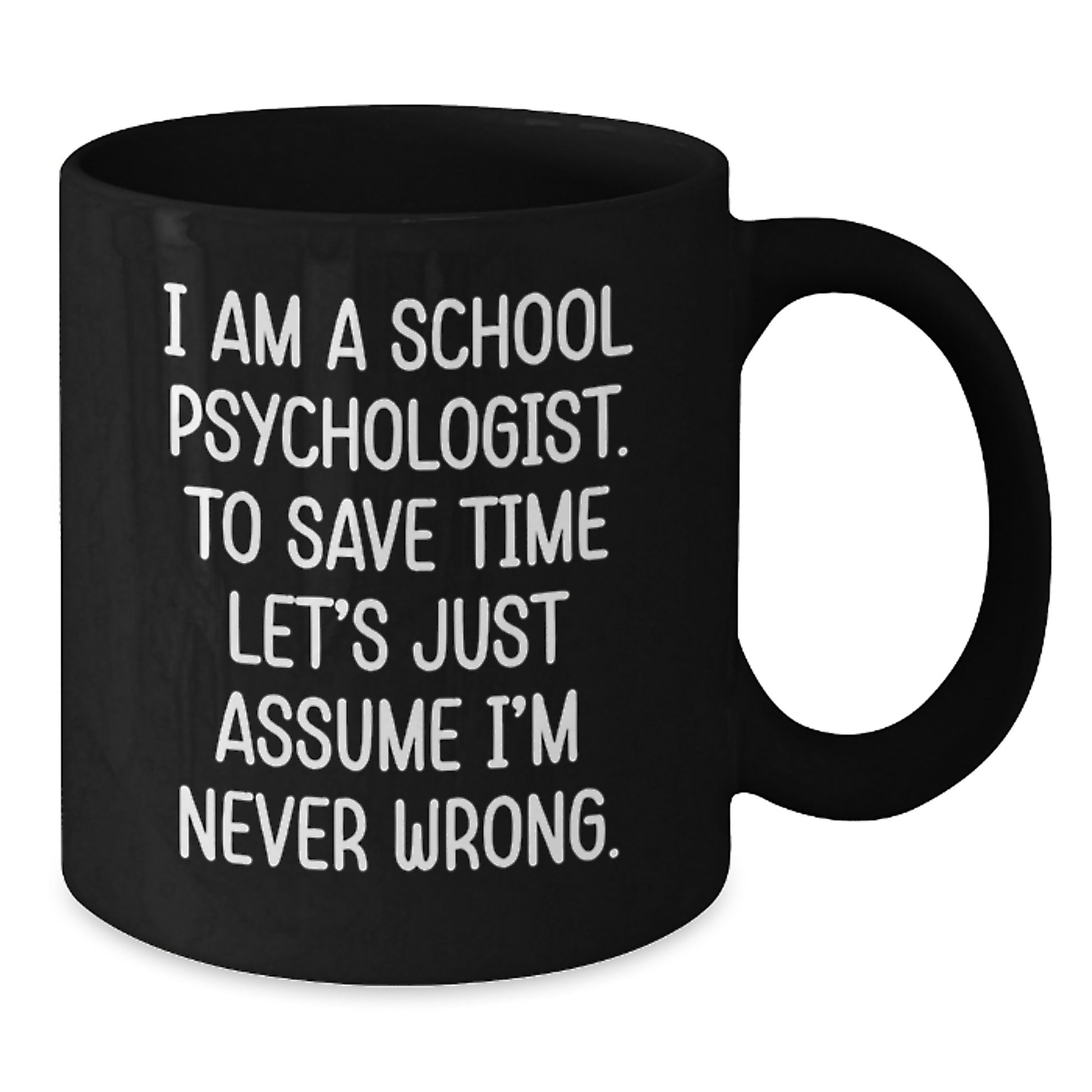 Funny School Psychologist Gifts for Men, Women, or Coworkers - 'I'm Never Wrong' Black Coffee Mug for Graduation, Unique Office Mugs for School Psychologists - Additional