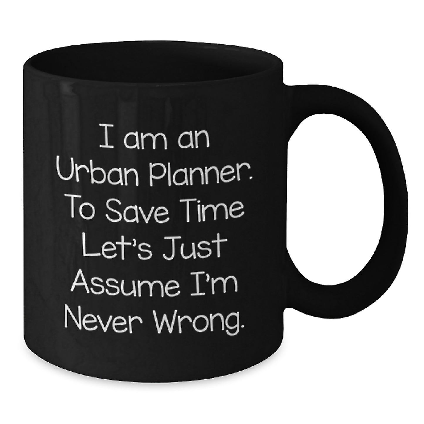 Funny Urban Planner Gifts for Men - Black Coffee Mug - I'm Never Wrong Assumption Mug, Birthday Unique Gifts for Urban Planner, Gift from Friends - Additional