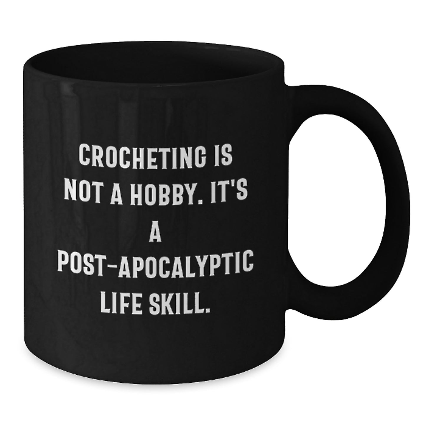 Funny Crocheting Gifts for Friends and Family - Crocheting Is Not A Hobby. It's A Post-apocalyptic Life Skill. - Black Christmas Coffee Mug Gifts from Friends - Additional