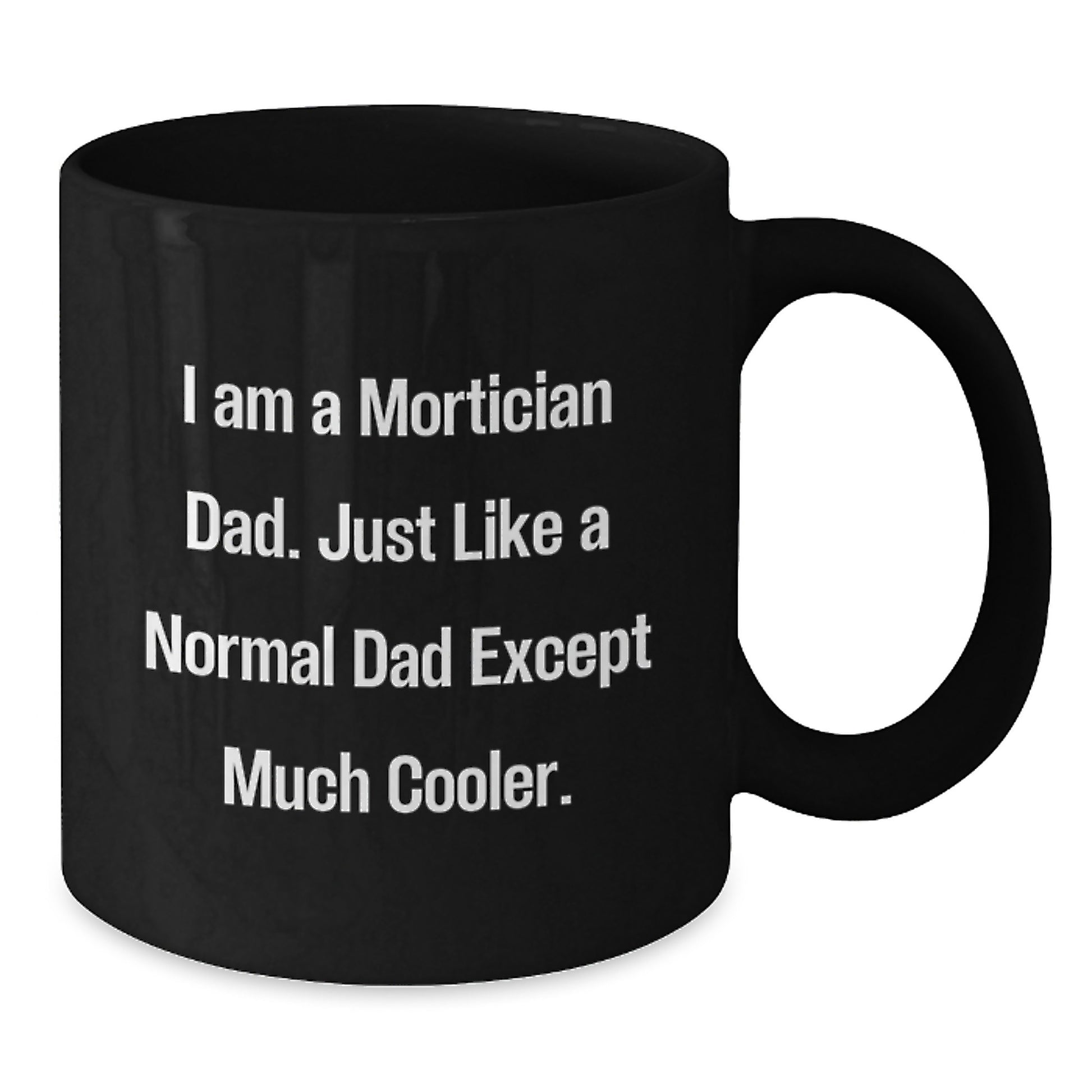 Mortician Funny Coffee Mug Gifts from Dad with 'I Am A Mortician Dad' Quote for Christmas Unique Gifts - Additional