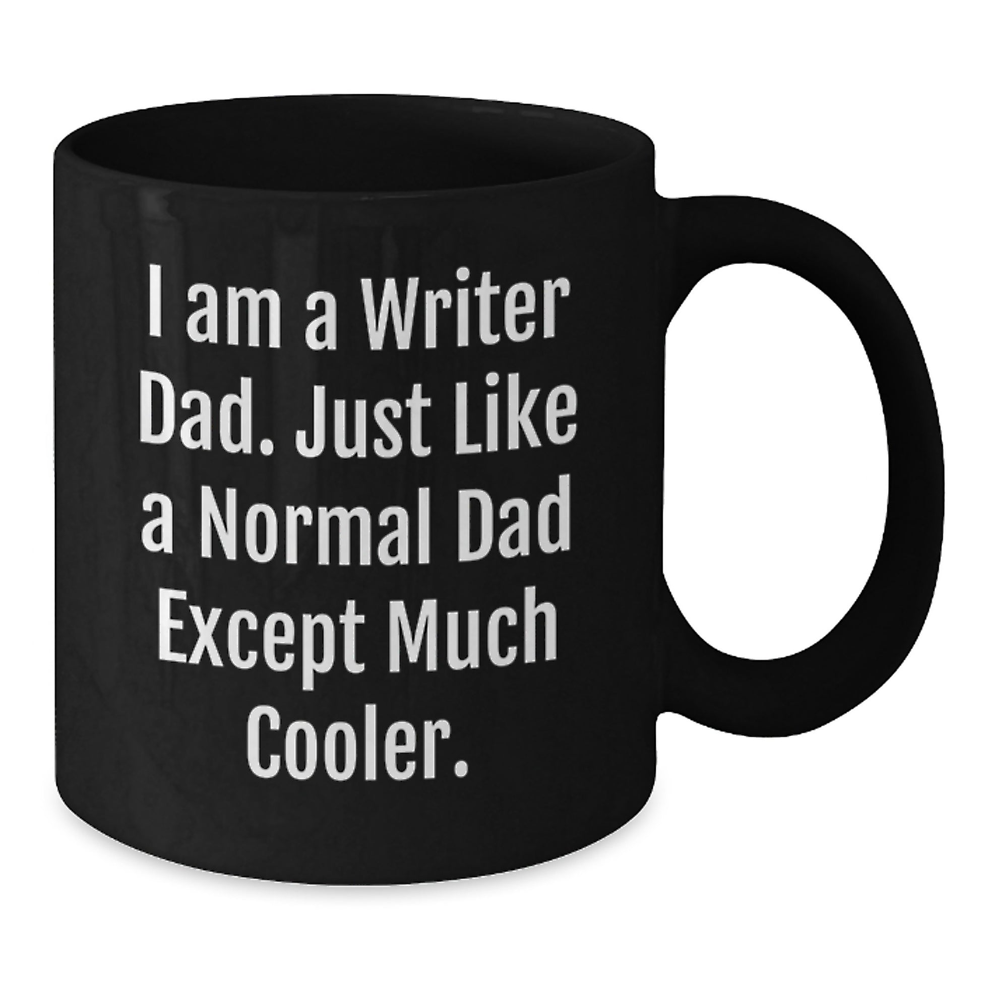 Writer Dad Gifts Funny Unique Black Coffee Mugs for Him from Husband Father on Valentine's - I Am A Writer Dad. Just Like A Normal Dad Except Much Cooler. - Additional