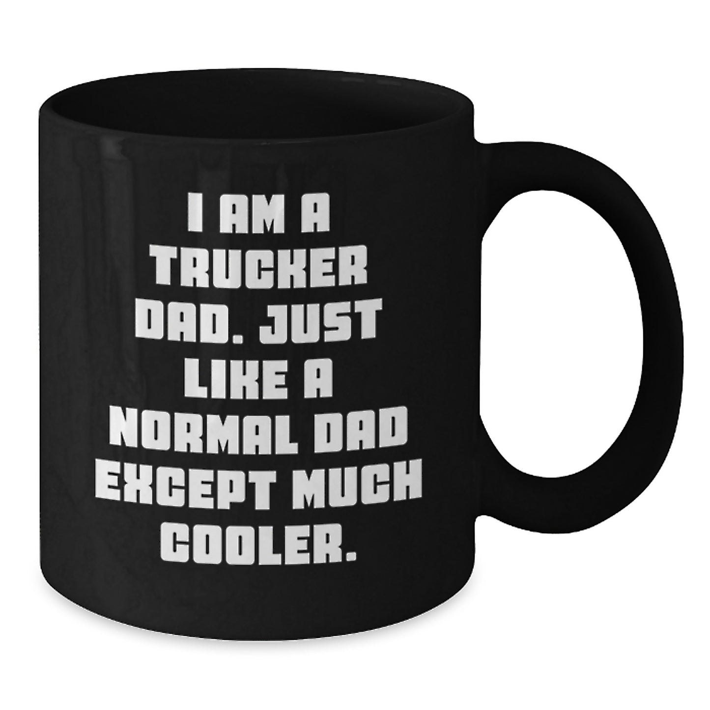 Funny Trucker Dad Valentine's Gift for Trucker Husband or Sweetheart, Black Coffee Mug, I'm a Trucker Dad - Just Like a Normal Dad Except Much Cooler. - Additional