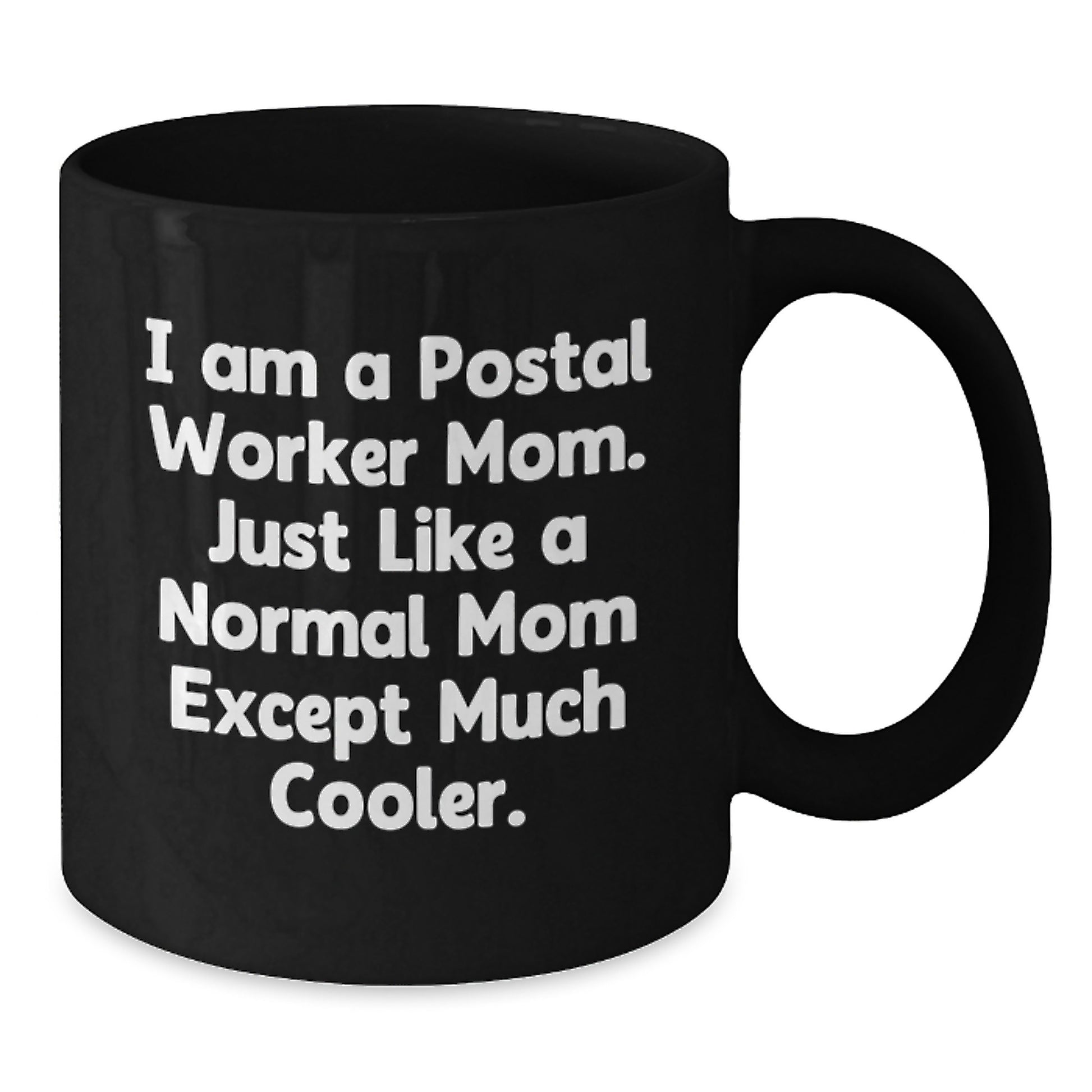 Gifts from Friends and Family for the Much Cooler Postal Worker Mom, Black Coffee Mug with Christmas Unique Gifts, I Am A Postal Worker Mom Ceramic Mug - Additional