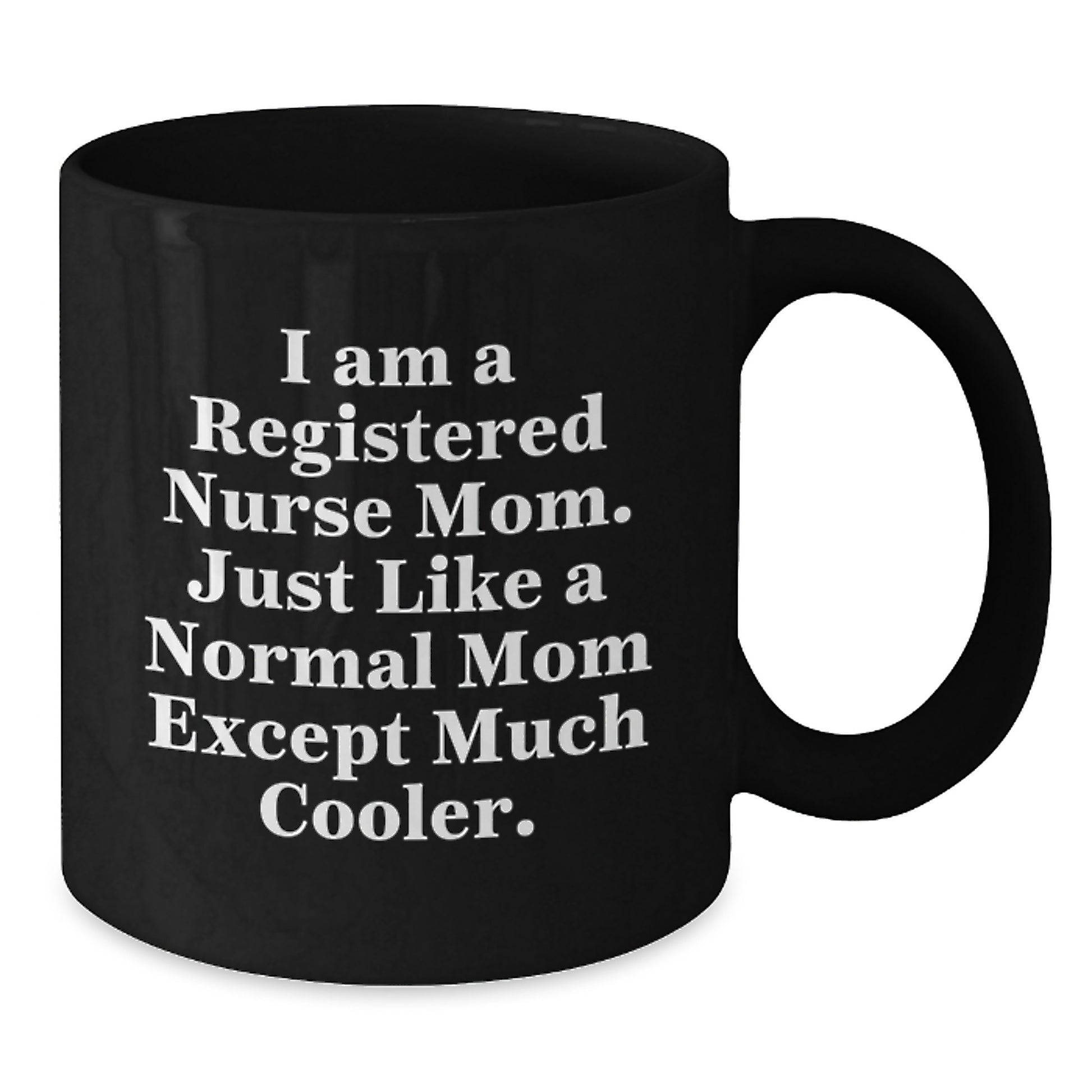 Funny Registered Nurse Mom Gifts from Family - I Am A Registered Nurse Mom. Just Like A Normal Mom Except Much Cooler. Black Coffee Mug, Christmas Unique Gifts for Registered Nurse - Additional