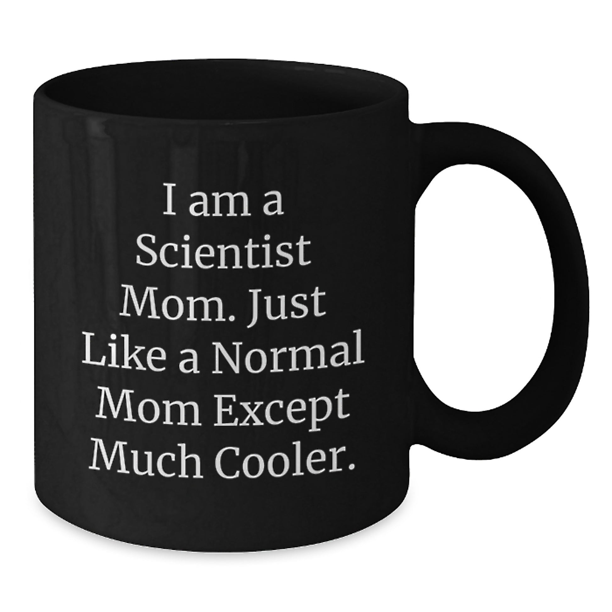 Gifts from Friends for Scientist Mom Black Coffee Mug, Funny Quote, Birthday Unique Gift - Additional