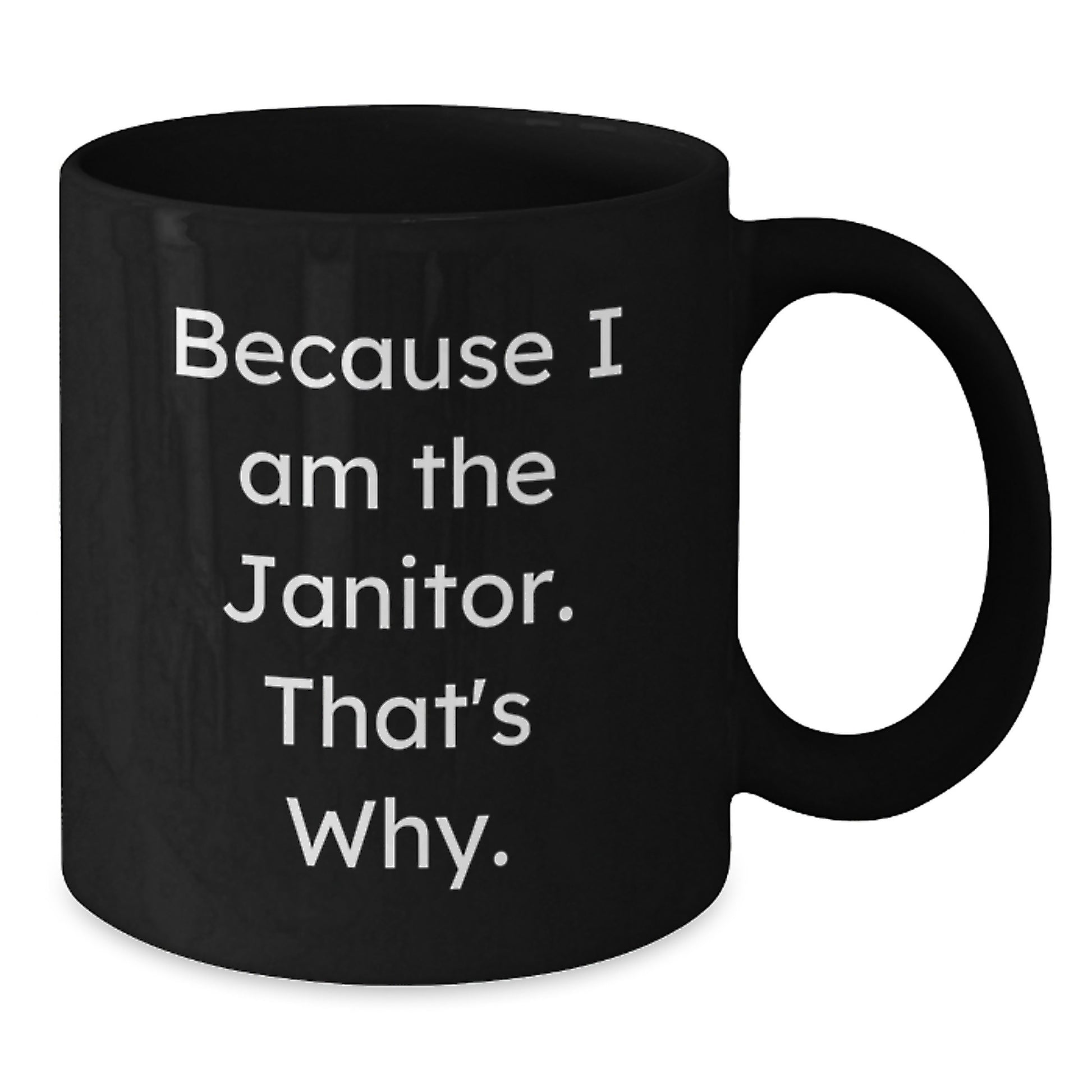 Funny Janitor Quotes Black Coffee Mugs Gifts from Friends, Unique Birthday Unique Gifts for Janitor Men, Funny Black Coffee Mug with 'Because I Am The Janitor. That's Why.' - Additional