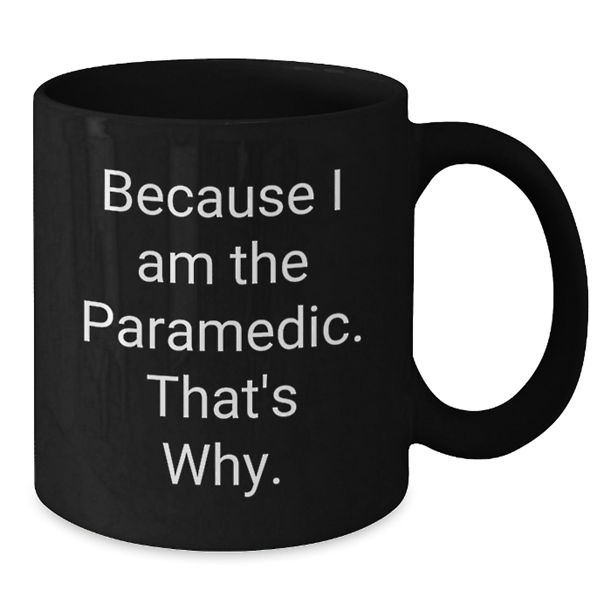 Funny Rescue Worker Gifts for Men from Rescue Worker Lovers - Black Coffee Mug Because I Am The Rescue Worker That's Why. - Additional