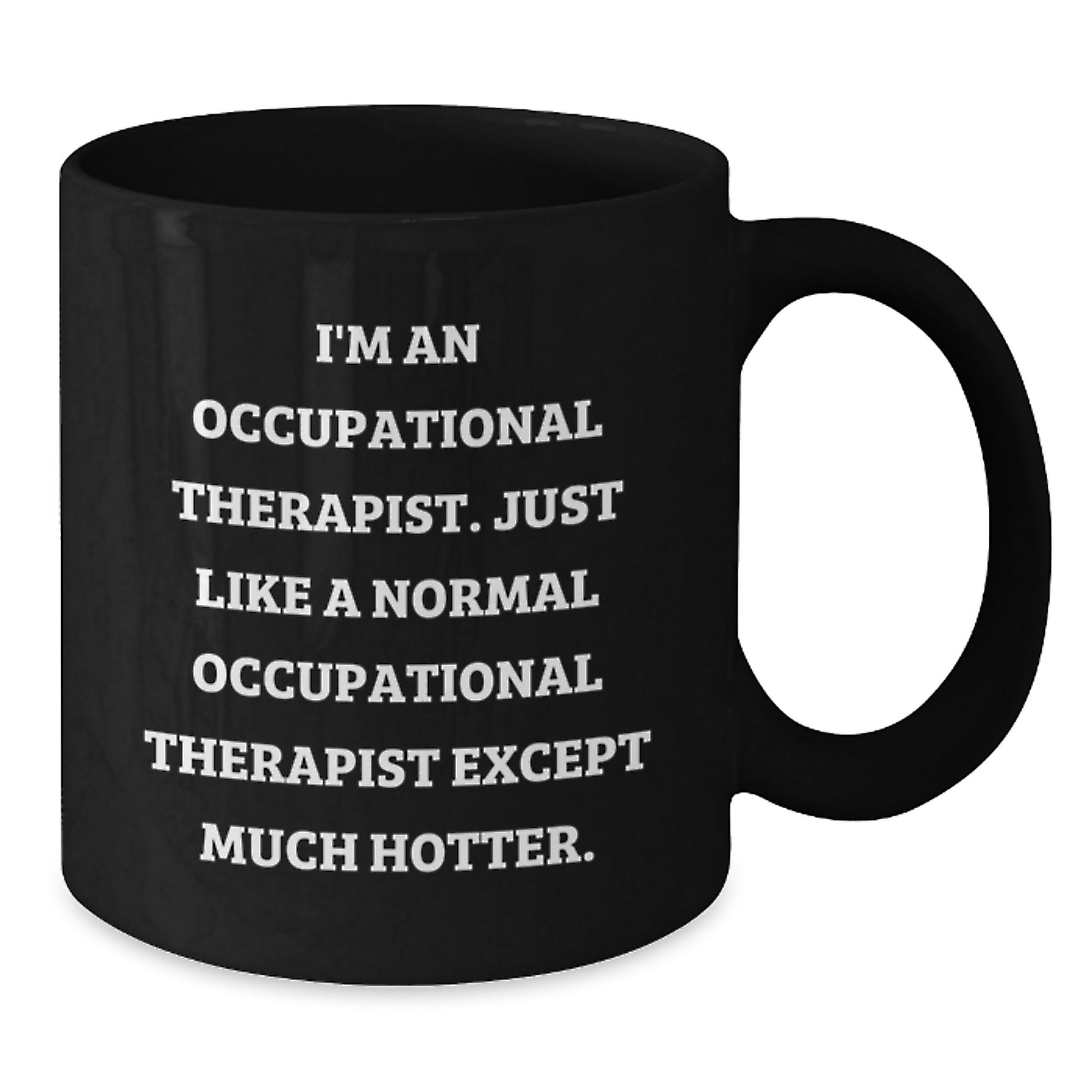 Funny Occupational Therapist Gifts for Men, Unique Black Coffee Mug for Occupational Therapist, 'I'm An Occupational Therapist. Just Like A Normal Occupational Therapist Except Much Hotter.' - Additional