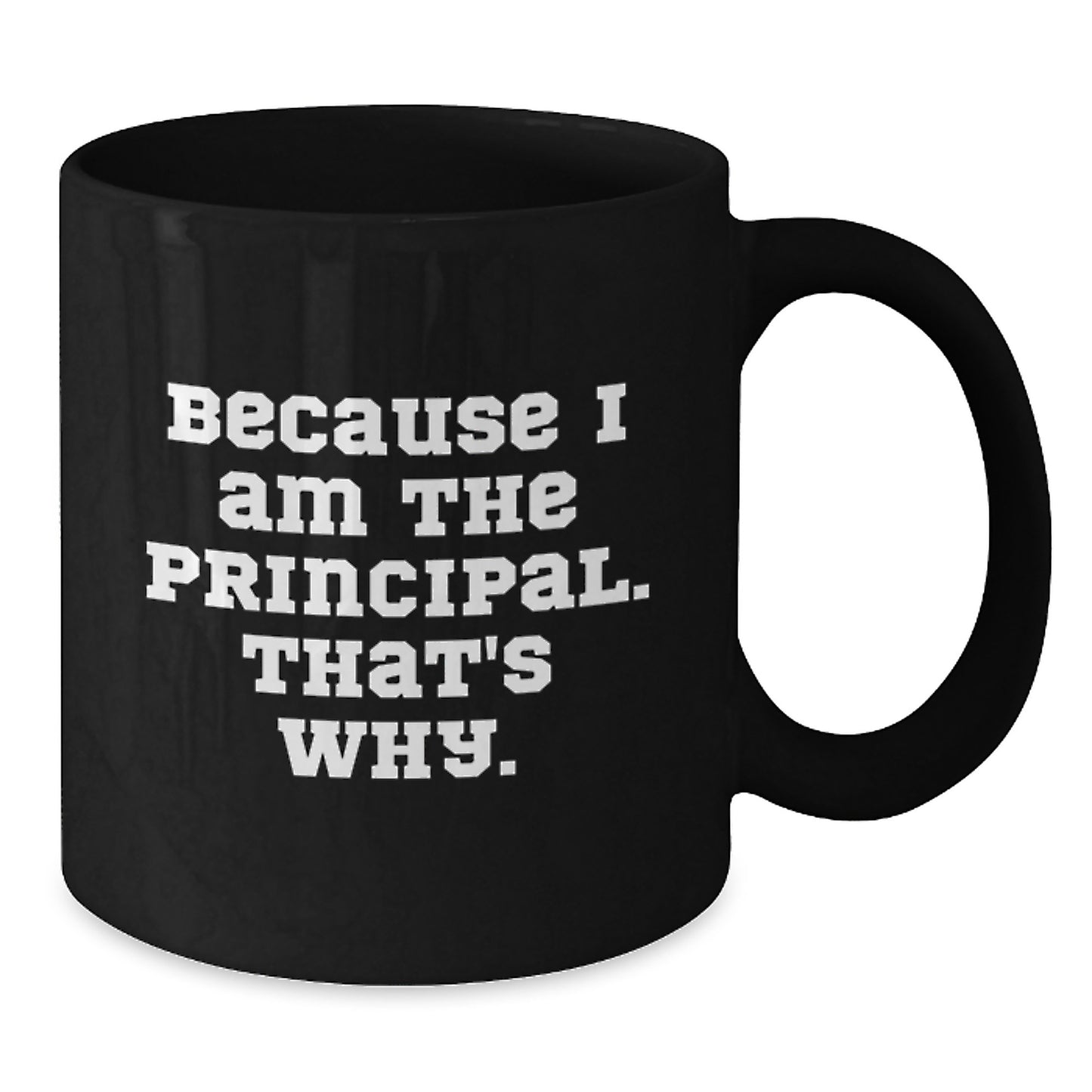Funny Principal Gifts for Men, Black Coffee Mug with Inspirational Quote Because I Am The Principal That's Why, Perfect Birthday Unique Gifts from Friends - Additional
