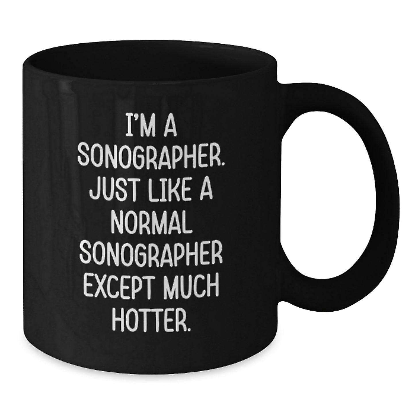 Funny Sonographer Gifts from Friends, Sonographer Black Coffee Mug for Mom's Special Day, I'm A Sonographer. Just Like A Normal Sonographer Except Much Hotter. - Additional