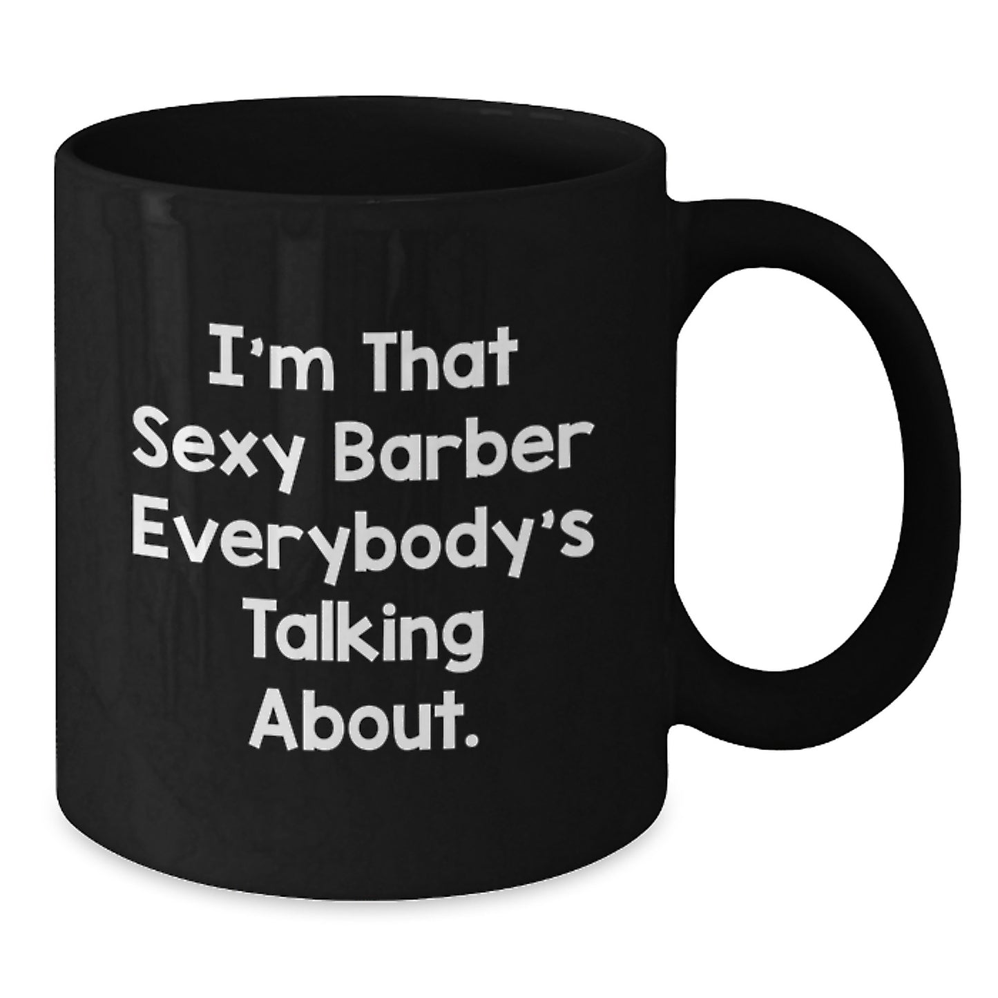 Funny Gifts from Men to Barber Friends Unique Christmas Mugs I'm That Sexy Barber Everybody's Talking About. - Additional