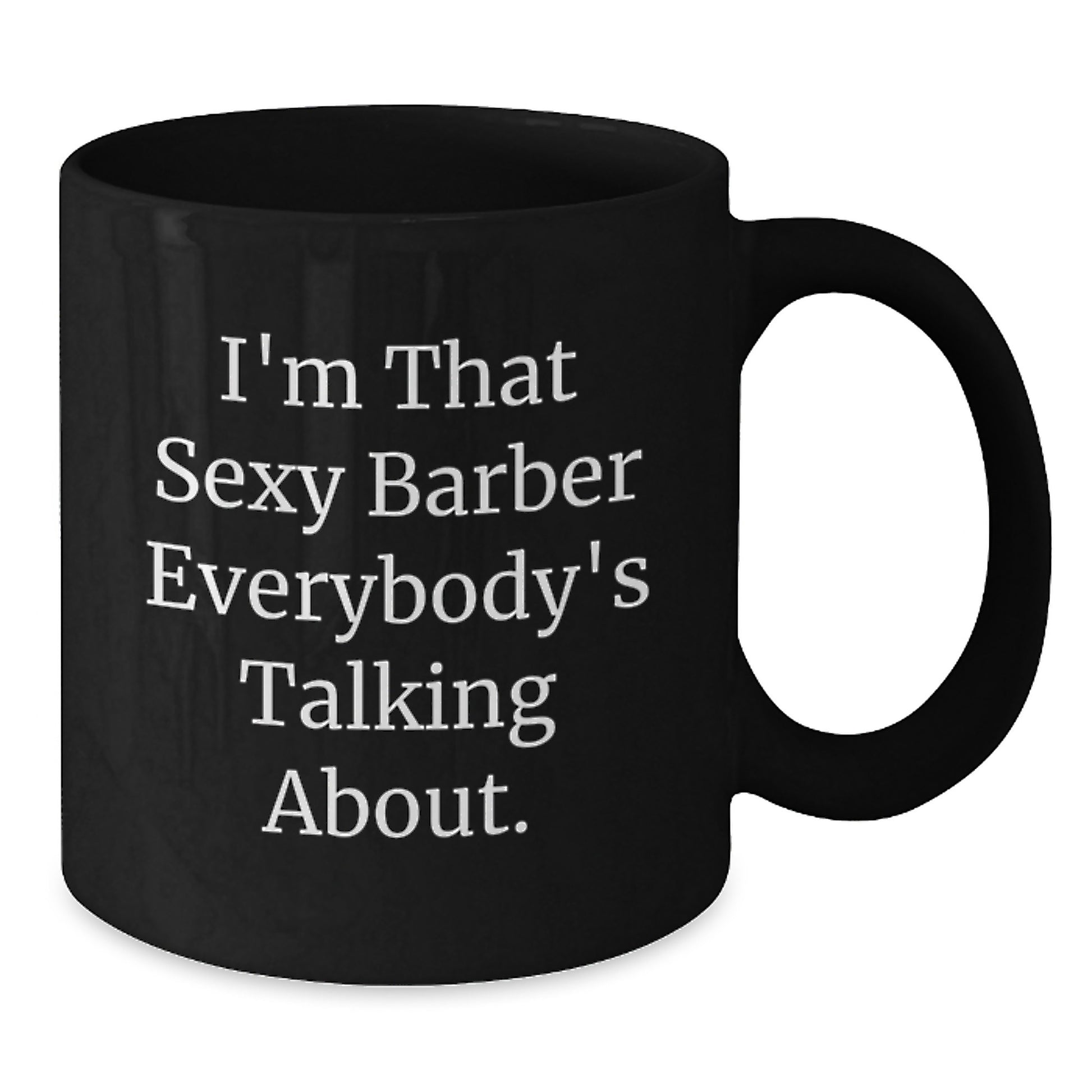 Funny Barber Gifts from Men, Unique Black Coffee Mug for Christmas, I'm That Sexy Barber Everybody's Talking About. - Additional