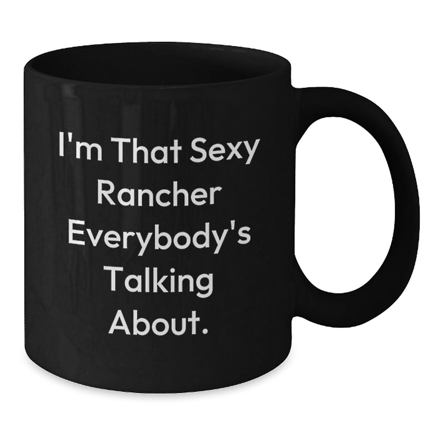 Rancher Funny Mugs Gifts from Friends for Christmas Unique Rancher Black Coffee Mug I'm That Sexy Rancher Everybody's Talking About. - Additional