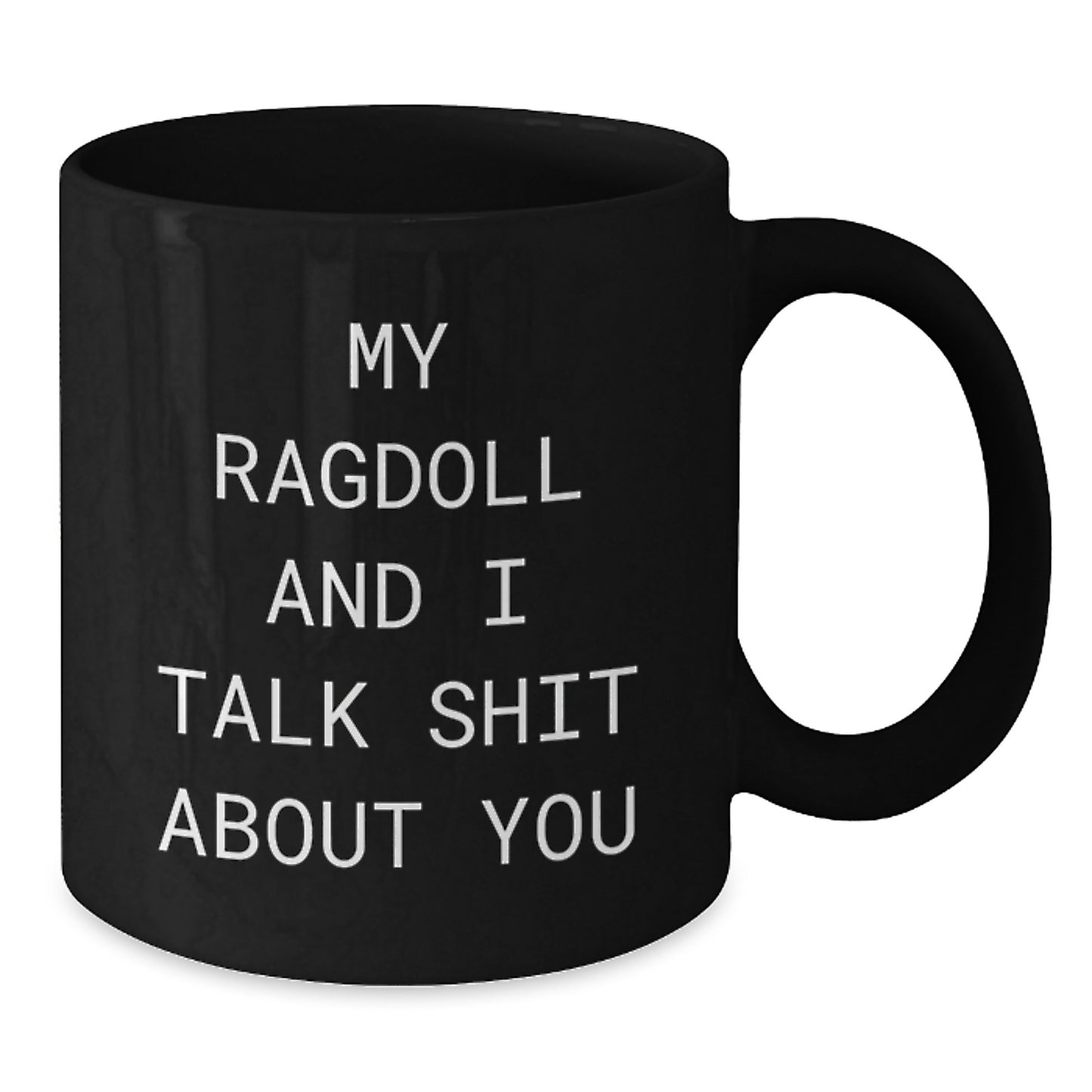 Funny Ragdoll Cat Gifts for Men Dad from Daughter, Black Coffee Mug, My Ragdoll And I Talk Shit About You - Additional
