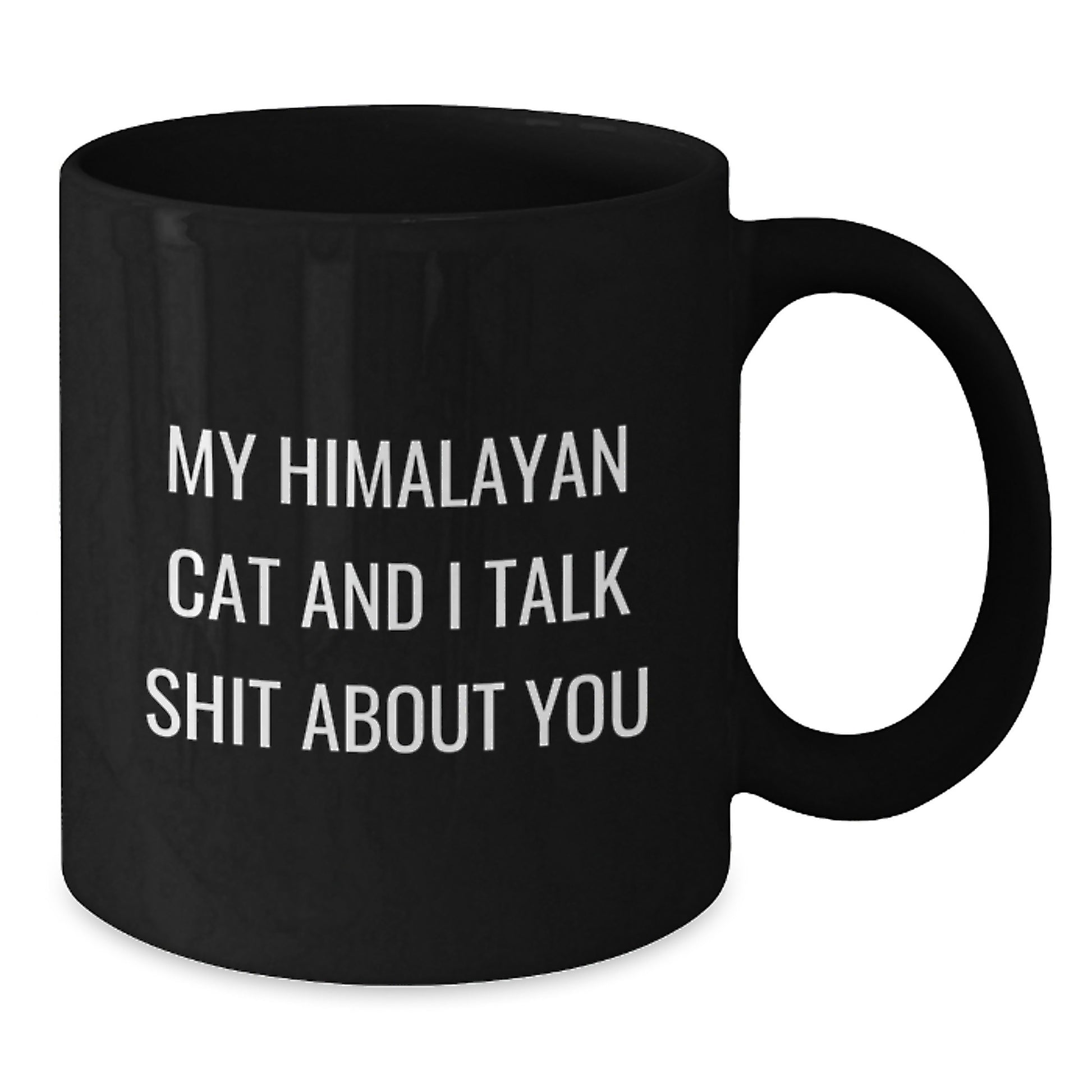 Funny Himalayan Cat Gifts for Men from Dad - Black Coffee Mug - My Himalayan Cat And I Talk Shit About You Quote - Fathers Day Unique Gifts - Additional