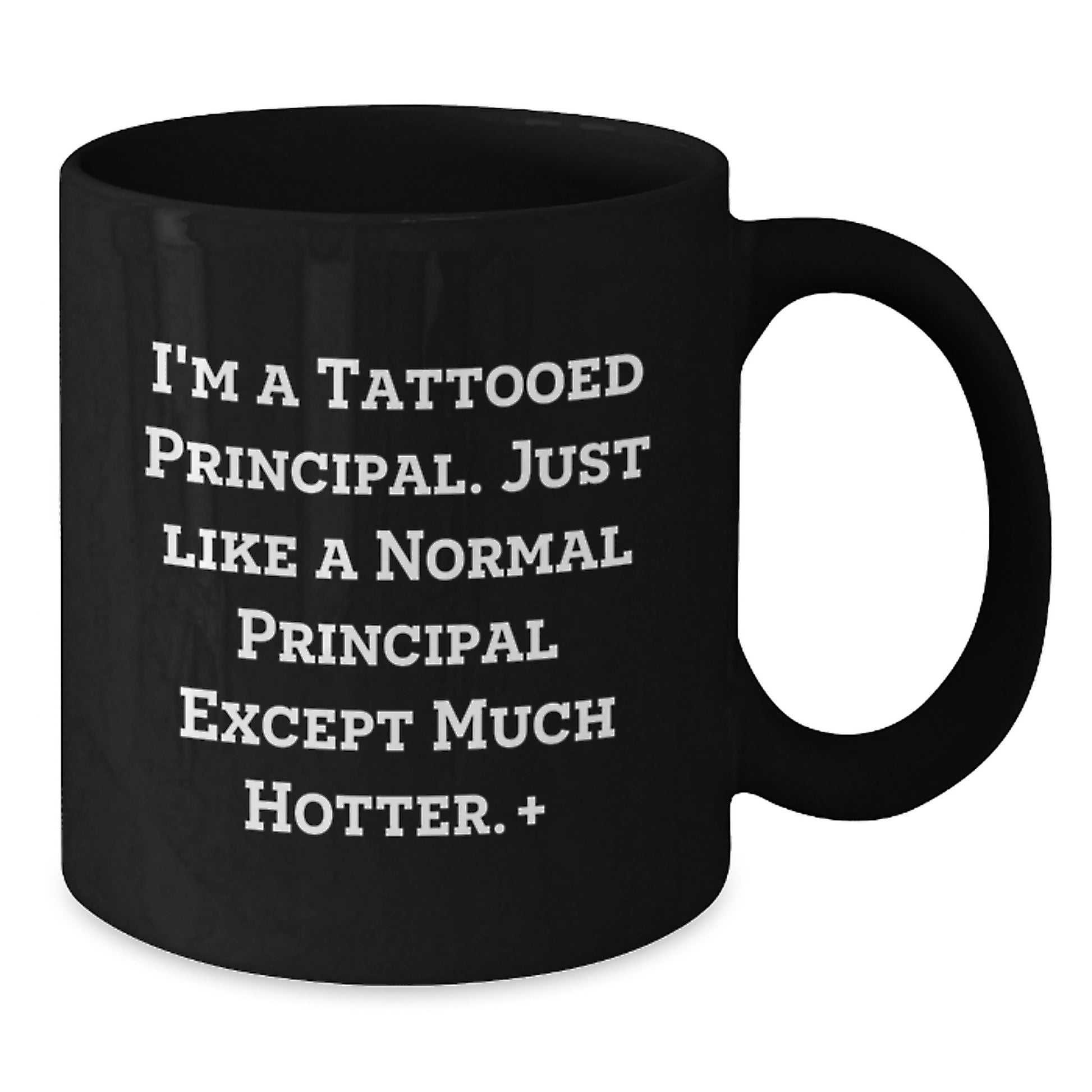 Funny Principal Gifts for Men - I'm A Tattooed Principal, Black Coffee Mug, Hotter Principal, Unique Christmas Unique Gifts from Friends - Additional