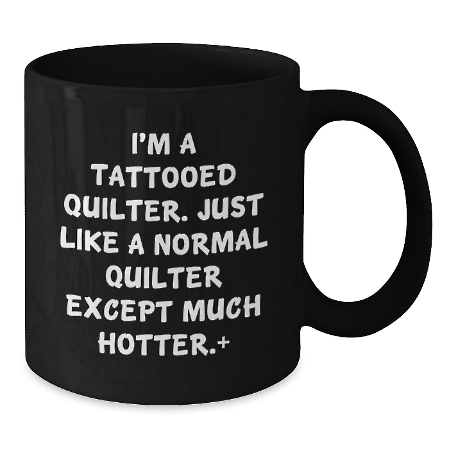 Quilter Funny Gifts for Quilter Friends and Family - I'm A Tattooed Quilter - 11oz and 15oz Black Coffee Mugs - Additional