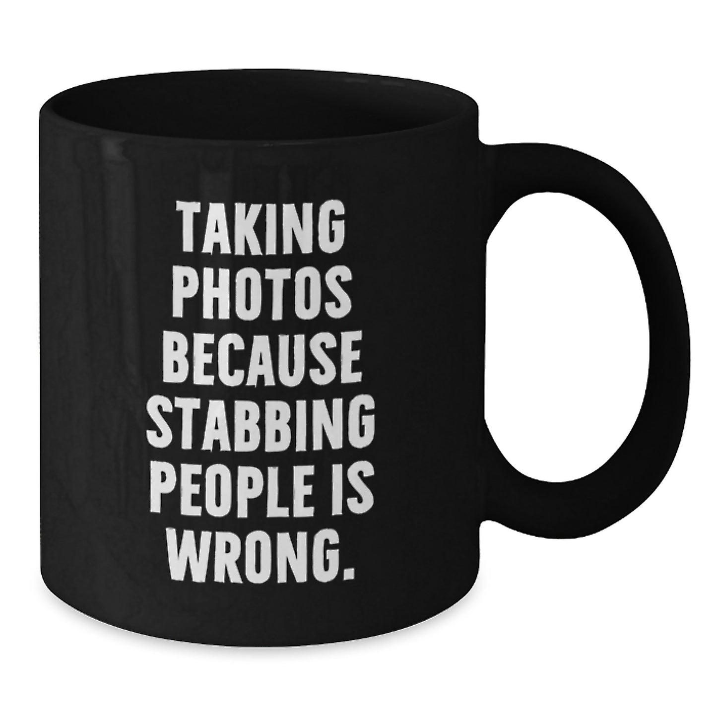 Funny Taking Photos Gifts for Him - Taking Photos Because Stabbing People Is Wrong. Black Coffee Mug, Christmas Unique Gifts from Friends to Family - Additional