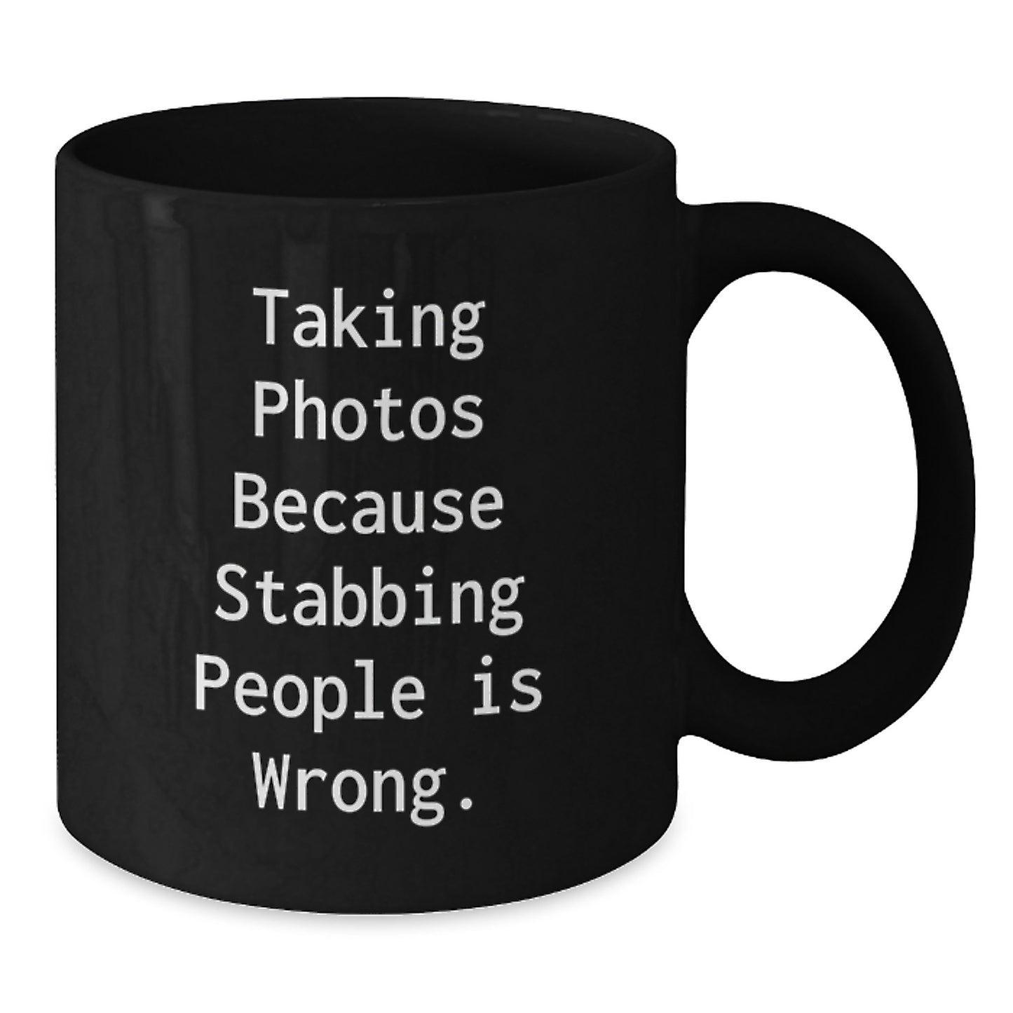 Funny Taking Photos Gifts for Men from Friends, Black Coffee Mug Christmas Unique Ideas, Taking Photos Because Stabbing People Is Wrong. Mugs - Additional